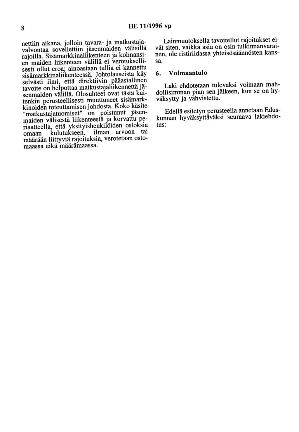 8 HE 11/1996 vp nettiin aikana, jolloin tavara- ja matkustajavalvontaa sovellettiin jäsenmaiden välisillä rajoilla.