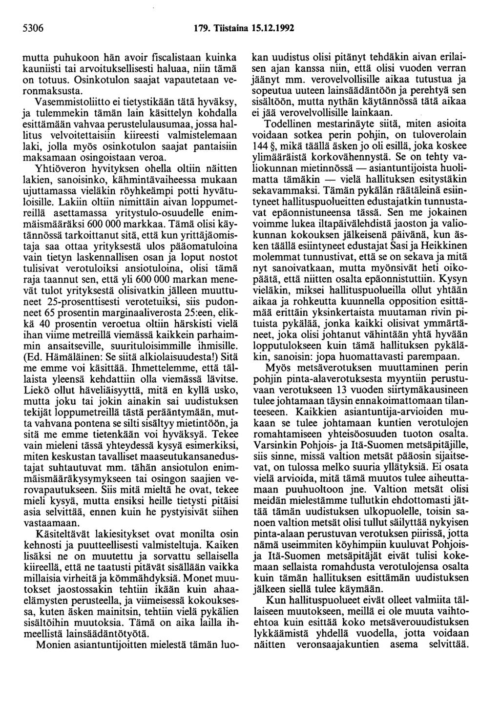 5306 179. Tiistaina 15.12.1992 mutta puhukoon hän avoir fiscalistaan kuinka kauniisti tai arvoituksellisesti haluaa, niin tämä on totuus. Osinkotulon saajat vapautetaan veronmaksusta.