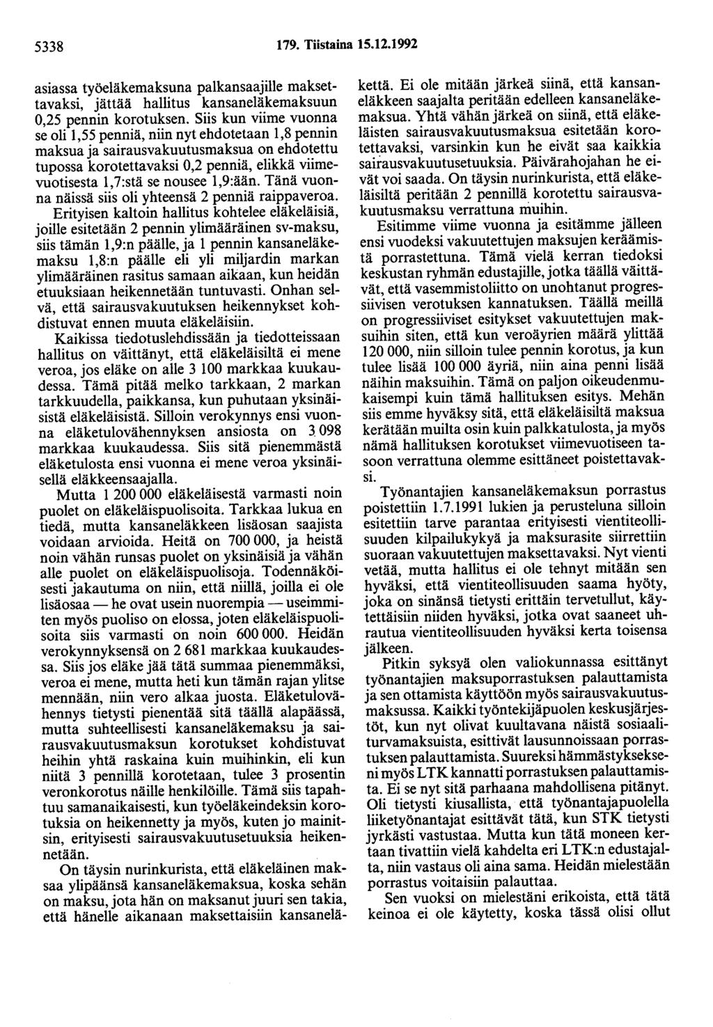 5338 179. Tiistaina 15.12.1992 asiassa työeläkemaksuna palkansaajille maksettavaksi, jättää hallitus kansaneläkemaksuun 0,25 pennin korotuksen.