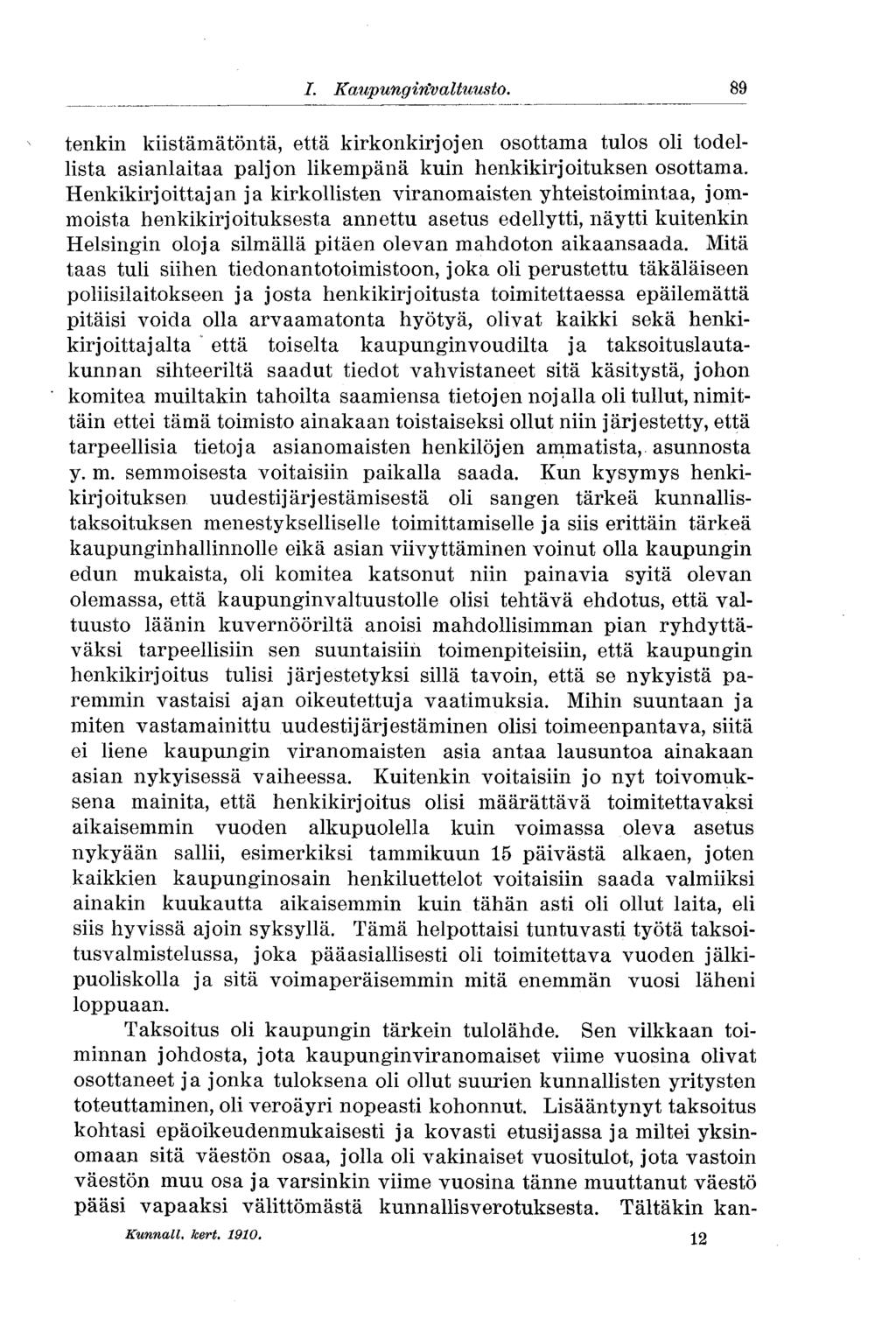 /. Kaupunginvaltuusto. 89 tenkin kiistämätöntä, että kirkonkirjojen osottama tulos oli todellista asianlaitaa paljon likempänä kuin henkikirjoituksen osottama.