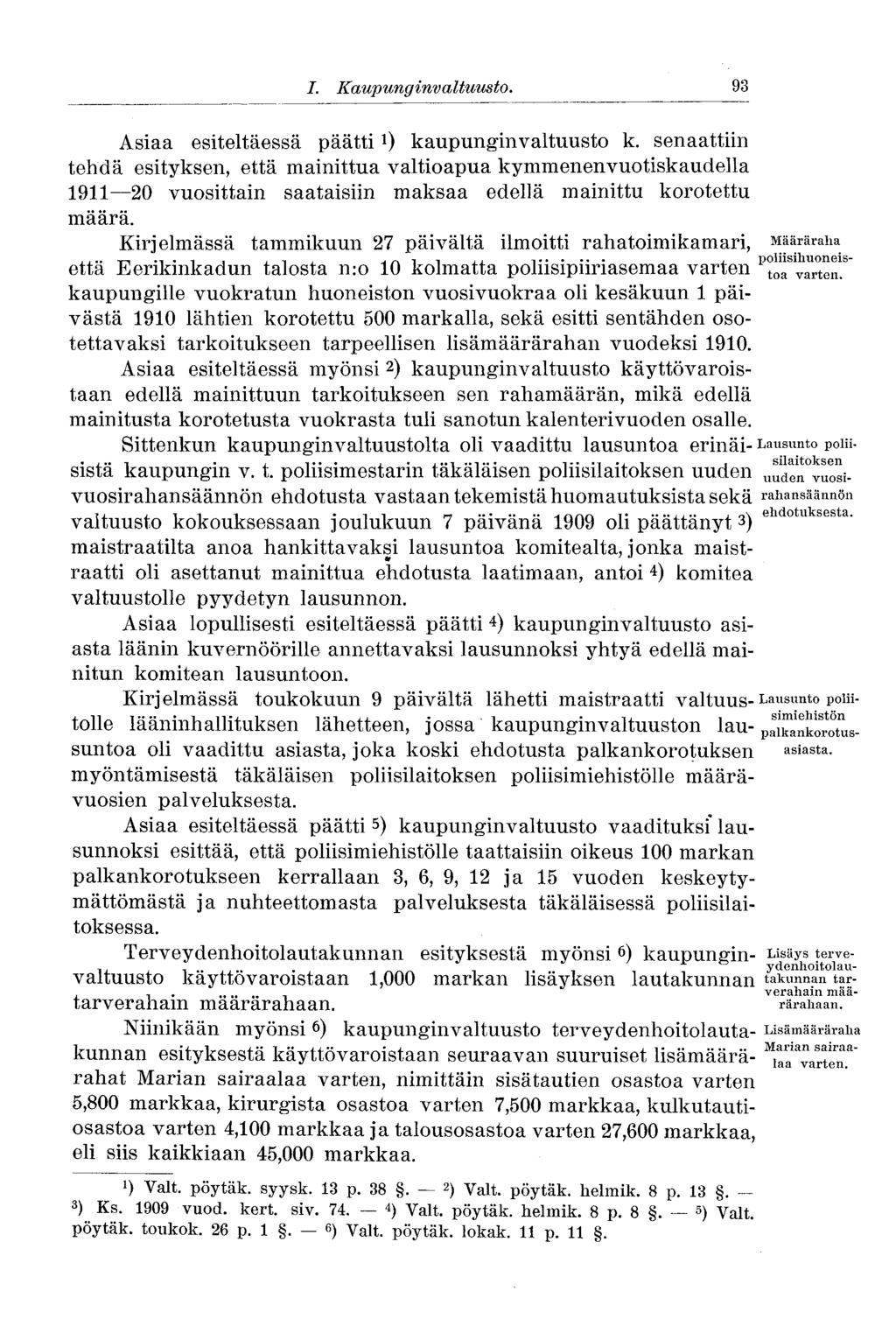 93 I. Kaupunginvaltuusto. Asiaa esiteltäessä päätti l ) kaupunginvaltuusto k.