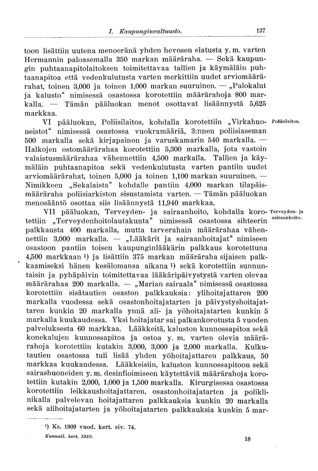 1. Kaupunginvaltuusto. 137 toon lisättiin uutena menoeränä yhden hevosen elatusta y. m. varten Hermannin paloasemalla 350 markan määräraha.