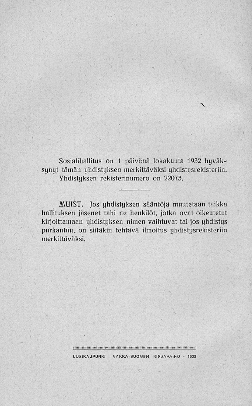 SUOMFN Sosialihallitus on 1 päivänä lokakuuta 1932 hyväksynyt tämän yhdistyksen merkittäväksi yhdistysrekisteriin. Yhdistyksen rekisterinumero on 22073. MUIST.