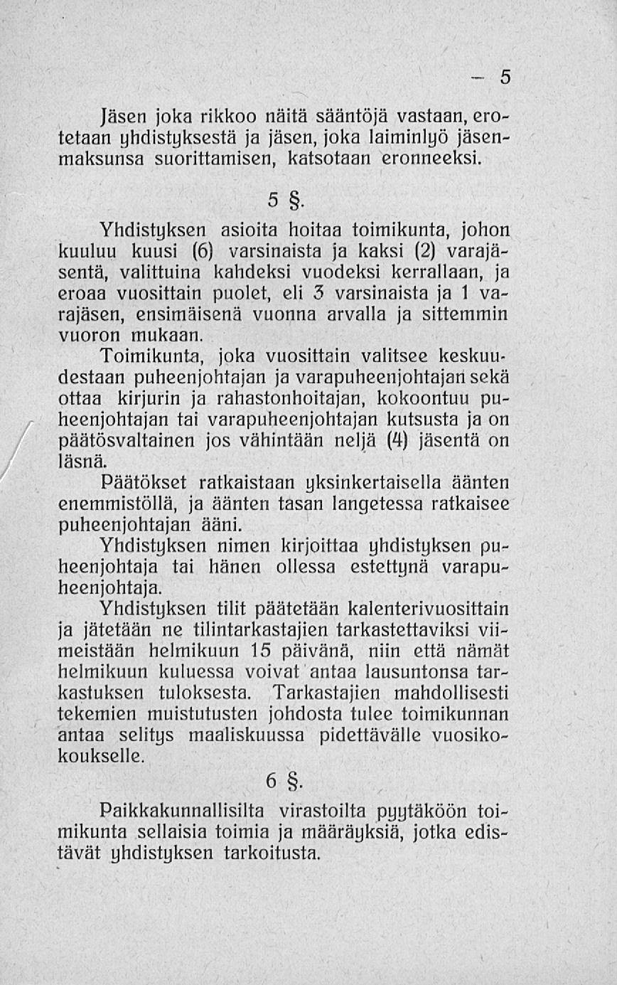 Jäsen joka rikkoo näitä sääntöjä vastaan, erotetaan yhdistyksestä ja jäsen, joka laiminlyö jäsenmaksunsa suorittamisen, katsotaan eronneeksi.
