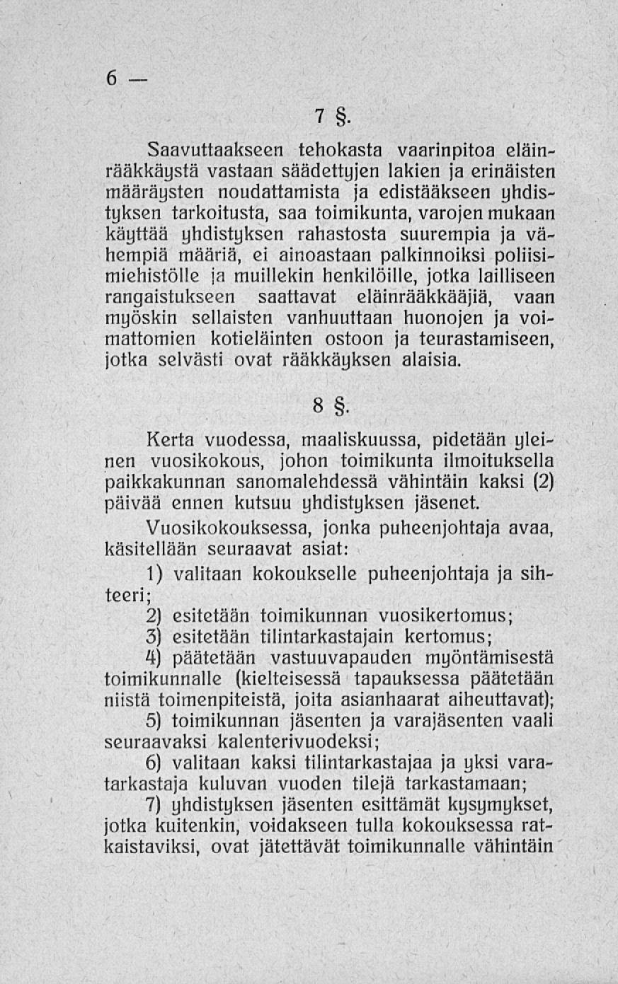 7. Saavuttaakseen tehokasta vaarinpitoa eläinrääkkäystä vastaan säädettyjen lakien ja erinäisten määräysten noudattamista ja edistääkseen yhdistyksen tarkoitusta, saa toimikunta, varojen mukaan