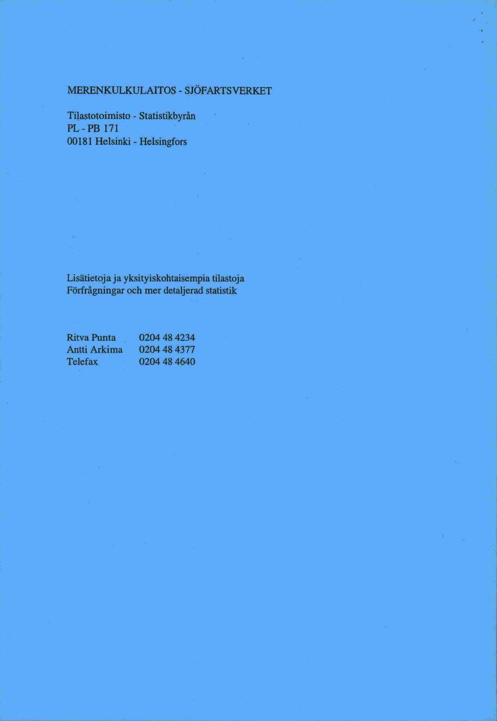 PL MERENKULKULAITOS - SJÖFARTS VERKET Tilastotoimisto - Statistikbyrån -PB 171 00181 Helsinki - Helsingfors Lisätietoja ja