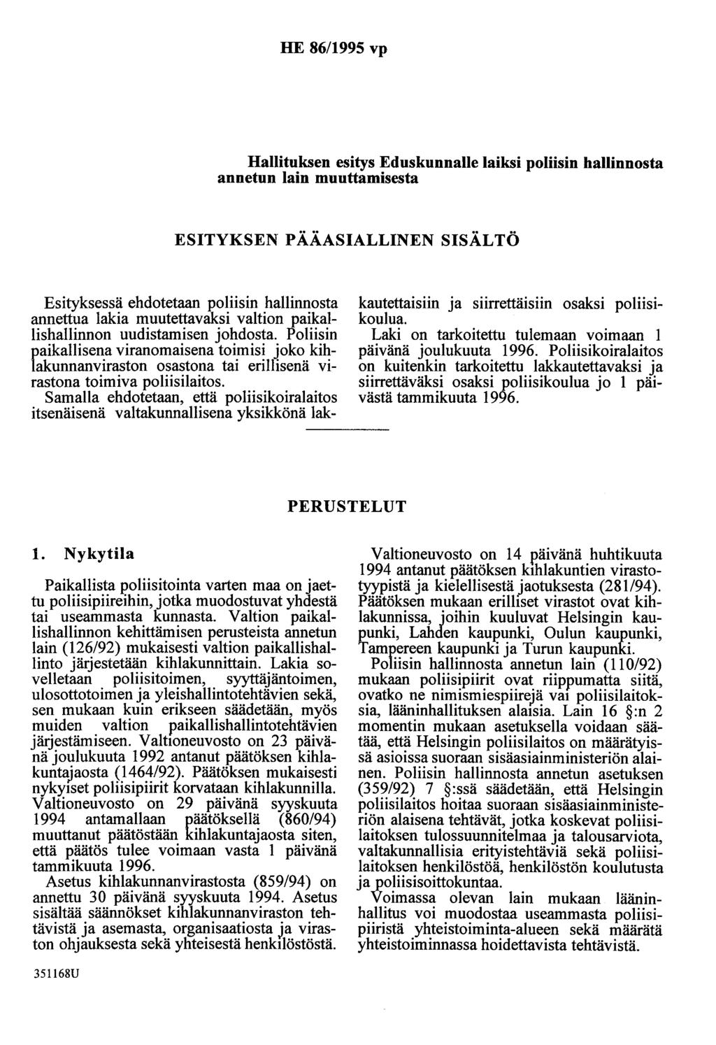 HE 86/1995 vp Hallituksen esitys Eduskunnalle laiksi poliisin hallinnosta annetun lain muuttamisesta ESITYKSEN PÄÄASIALLINEN SISÄLTÖ Esityksessä ehdotetaan poliisin hallinnosta annettua lakia