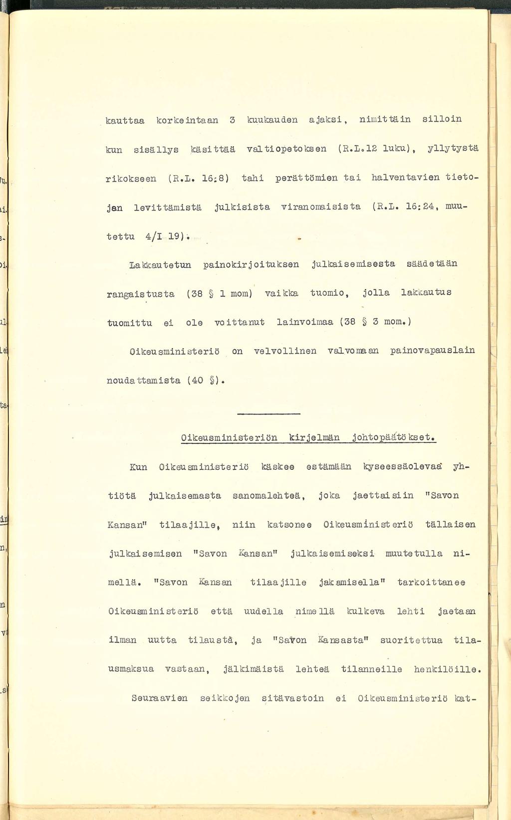 kauttaa korkeintaan 3 kuukauden ajaksi, nimittäin silloin kun sisällys käsittää valtiopetoksen (R.L. 12 luku), yllytystä rikokseen (R.