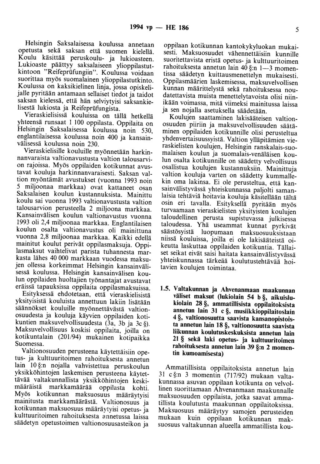 1994 vp - HE 186 5 Helsingin Saksalaisessa koulussa annetaan opetusta sekä saksan että suomen kielellä. Koulu käsittää peruskoulu- ja lukioasteen.