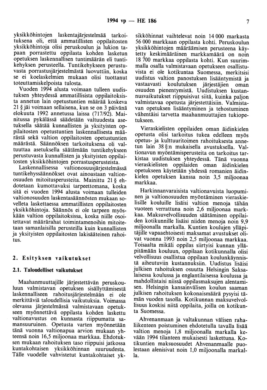 1994 vp - HE 186 7 yksikköhintojen laskentajärjestelmää tarkoituksena oli, että ammatillisten oppilaitosten yksikköhintoja olisi peruskoulun ja lukion tapaan porrastettu oppilasta kohden lasketun