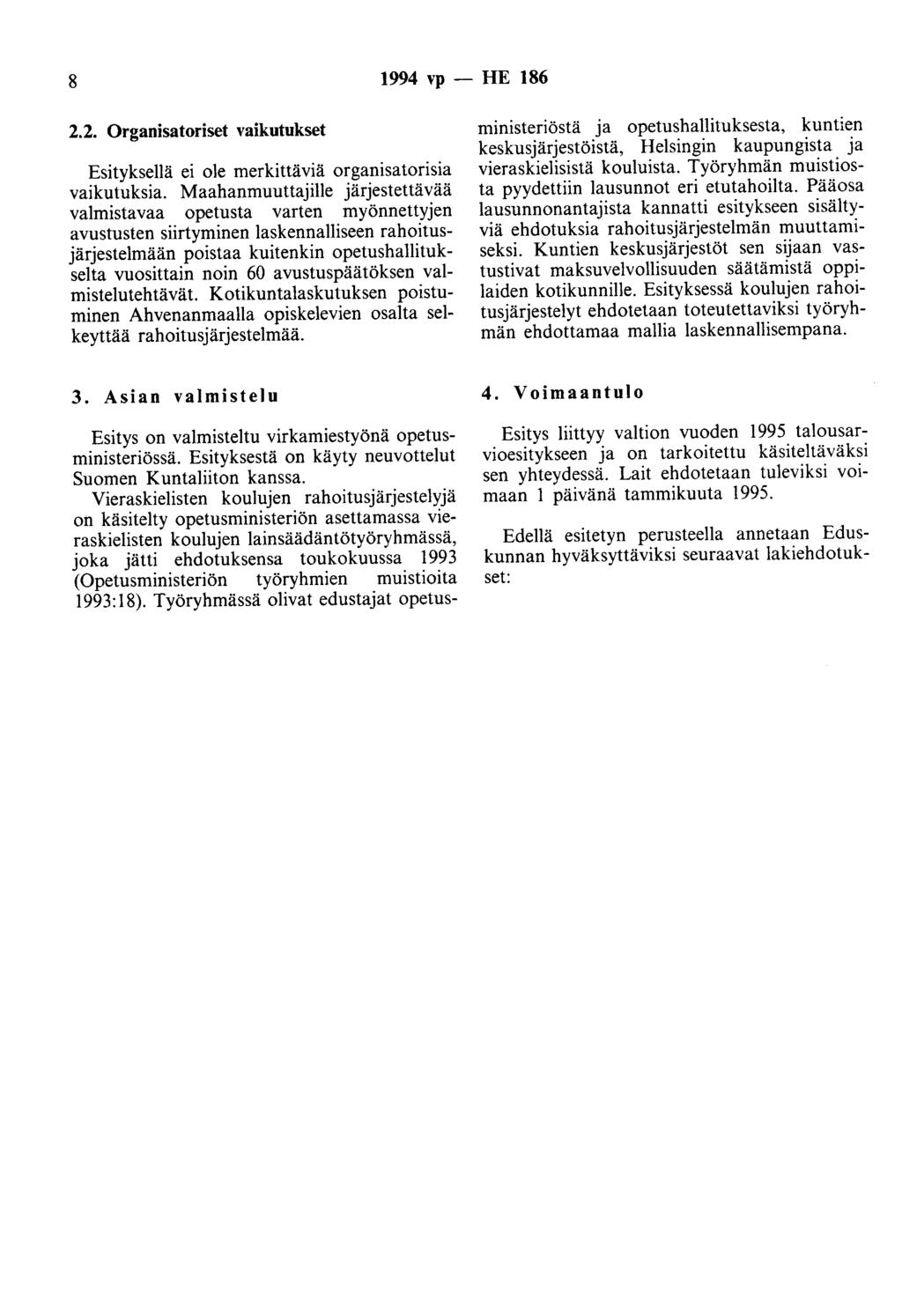 8 1994 vp - HE 186 2.2. Organisatoriset vaikutukset Esityksellä ei ole merkittäviä organisatorisia vaikutuksia.