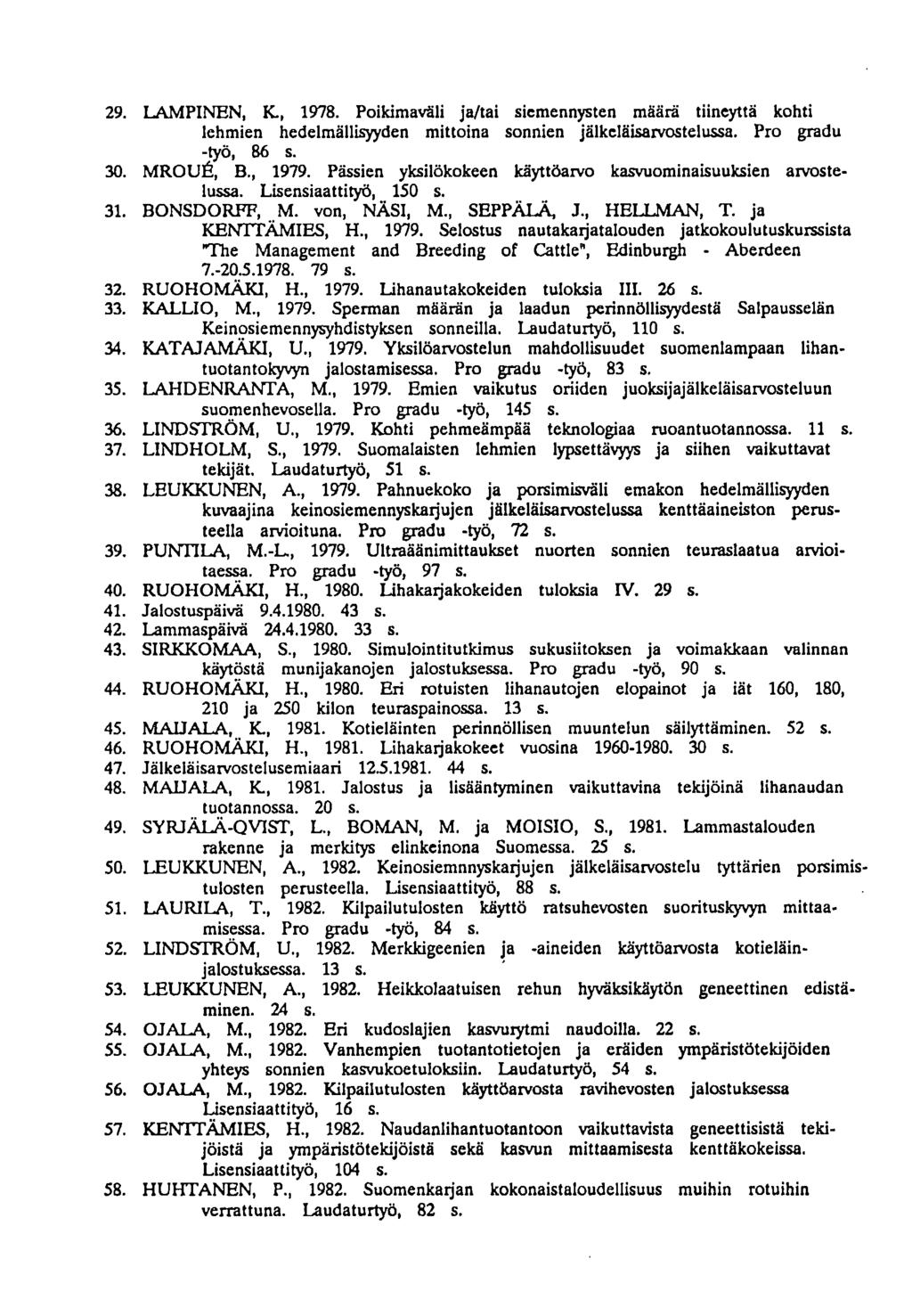 LAMPINEN, K., 1978. Poikimaväli ja/tai siemennysten määrä tiineyttä kohti lehmien hedelmällisyyden mittoina sonnien jälkeläisarvostelussa. Pro gradu -työ, 86 s. MROUt, B., 1979.