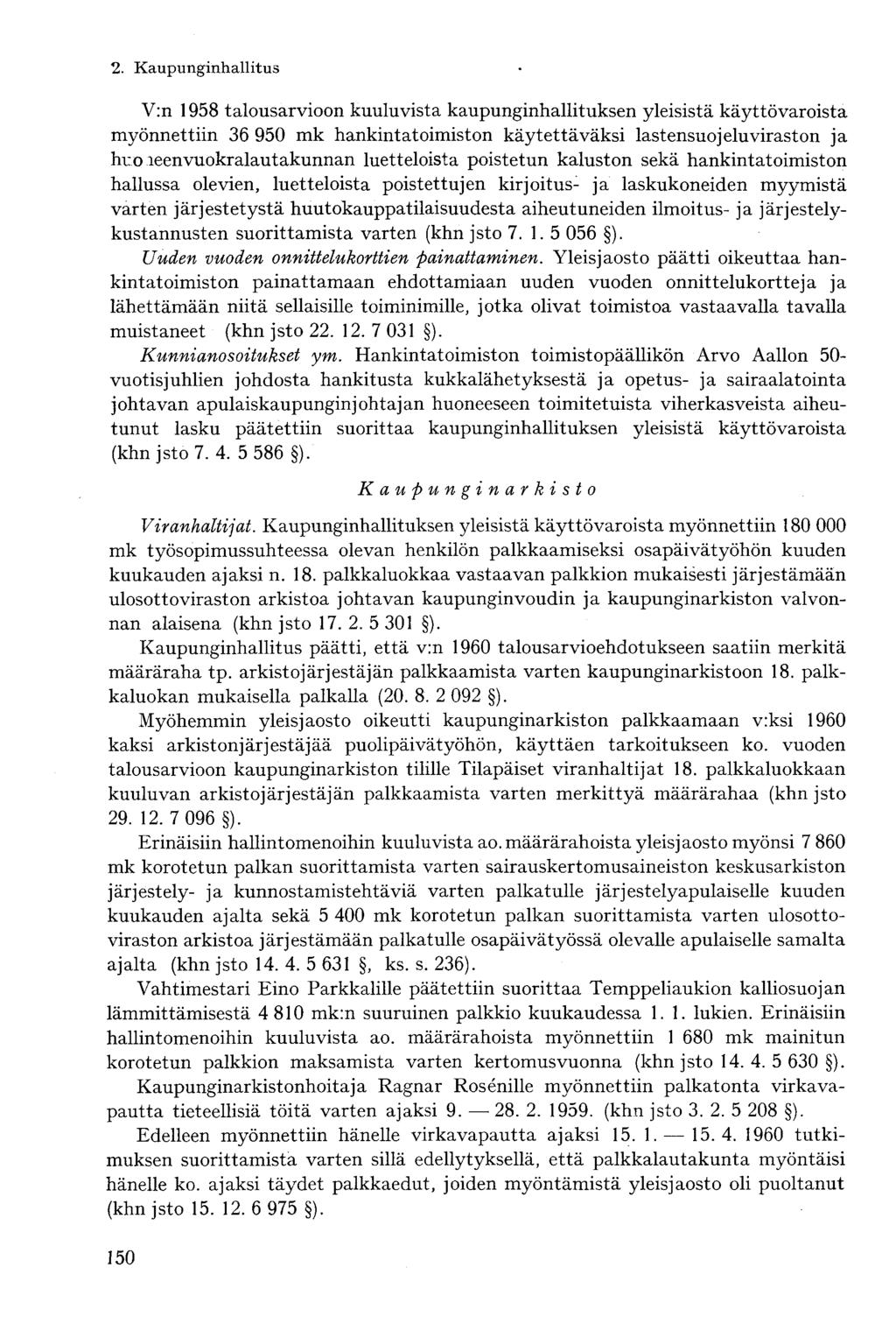 V:n 1958 talousarvioon kuuluvista kaupunginhallituksen yleisistä käyttövaroista myönnettiin 36 950 mk hankintatoimiston käytettäväksi lastensuojelu viraston ja hr öieenvuokralautakunnan luetteloista