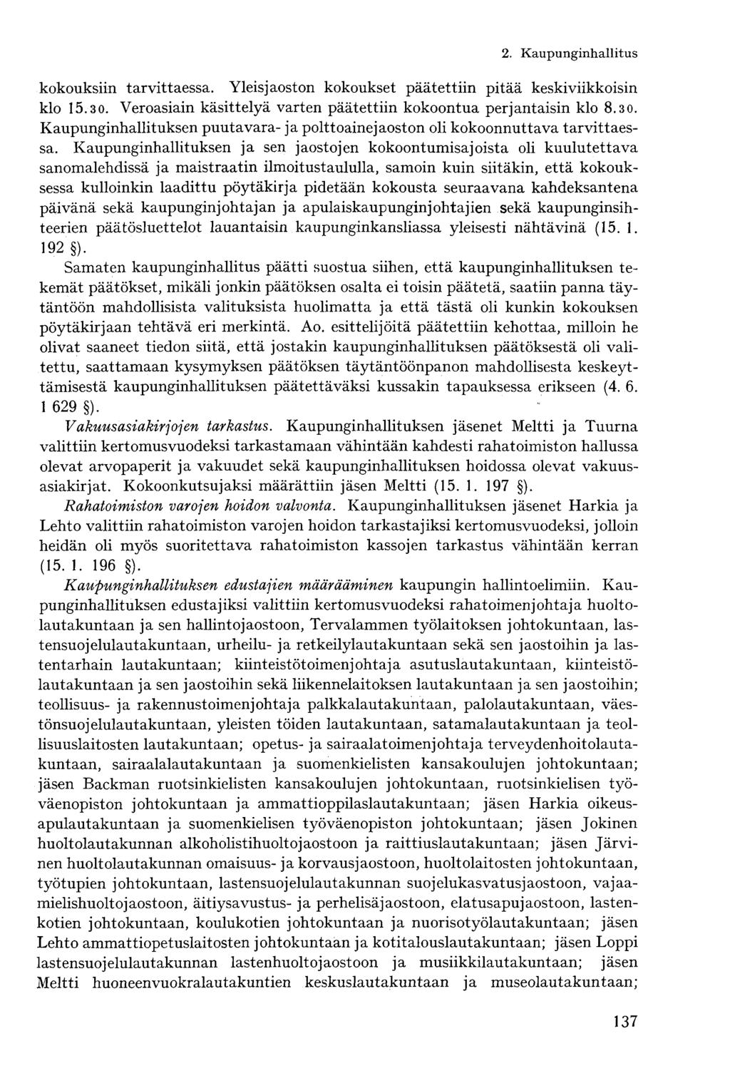 kokouksiin tarvittaessa. Yleis jaoston kokoukset päätettiin pitää keskiviikkoisin klo 15.30. Veroasiain käsittelyä varten päätettiin kokoontua perjantaisin klo 8.30. Kaupunginhallituksen puutavara- ja polttoaine jaoston oli kokoonnuttava tarvittaessa.