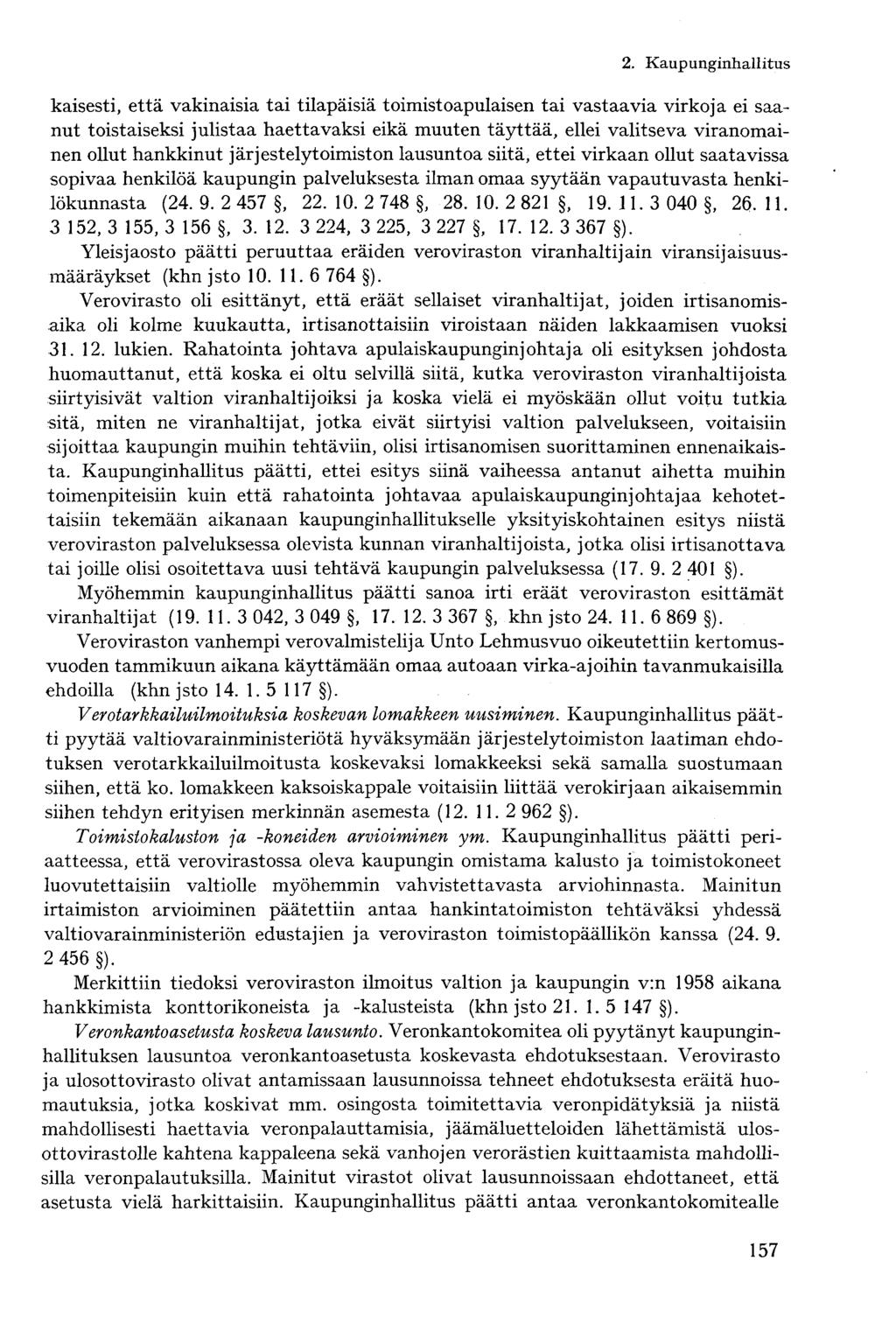 kaisesti, että vakinaisia tai tilapäisiä toimistoapulaisen tai vastaavia virkoja ei saanut toistaiseksi julistaa haettavaksi eikä muuten täyttää, ellei valitseva viranomainen ollut hankkinut