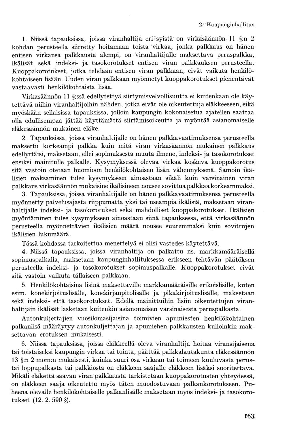 1. Niissä tapauksissa, joissa viranhaltija eri syistä on virkasäännön 11 :n 2 kohdan perusteella siirretty hoitamaan toista virkaa, jonka palkkaus on hänen entisen virkansa palkkausta alempi, on