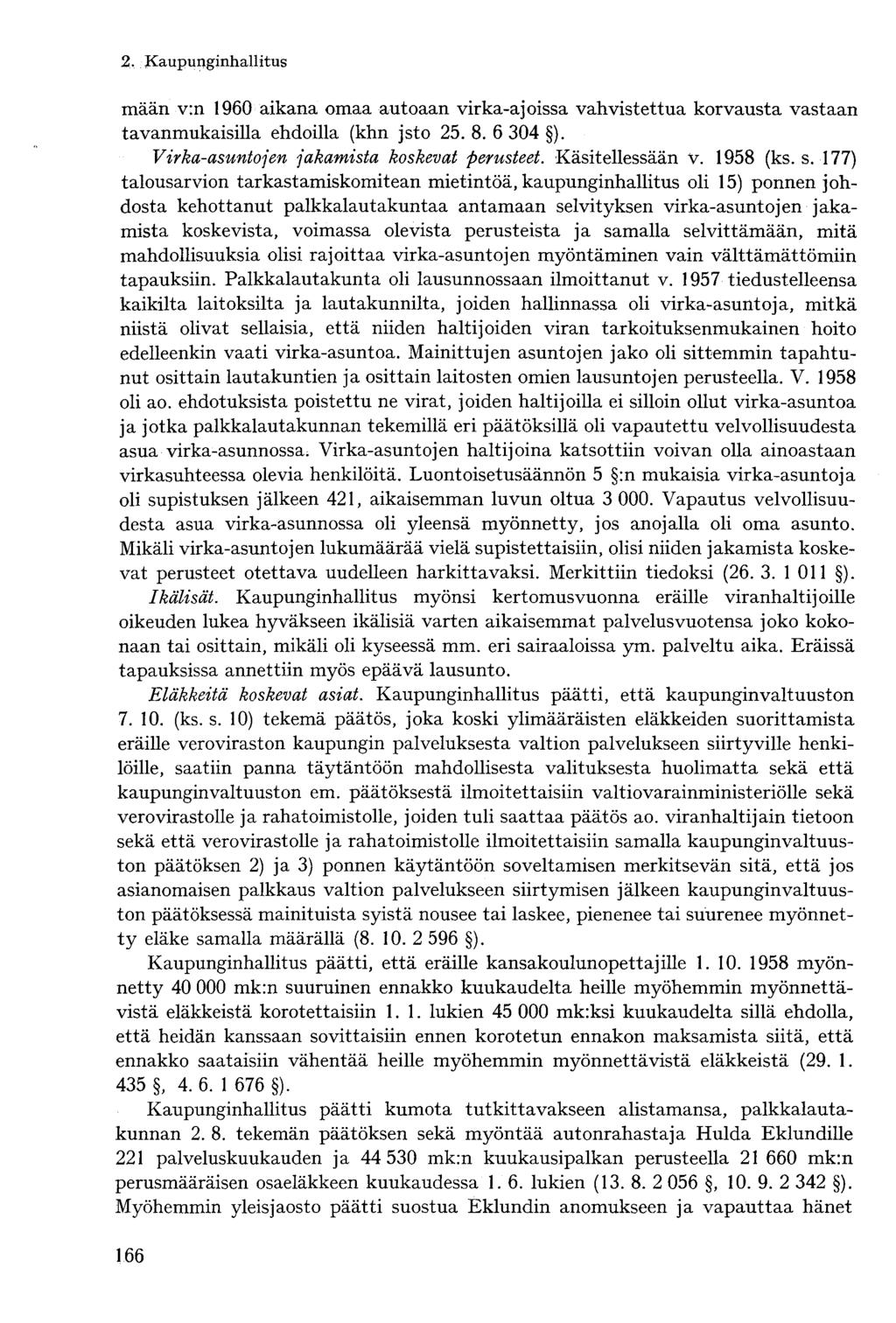 mään v:n 1960 aikana omaa autoaan virka-ajoissa vahvistettua korvausta vastaan tavanmukaisilla ehdoilla (khn jsto 25. 8. 6 304 ). Virka-asuntojen jakamista koskevat perusteet. Käsitellessään v.