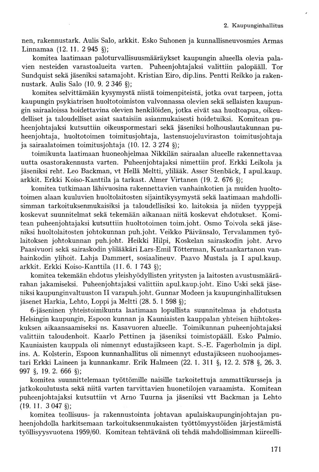 nen, rakennustark. Aulis Salo, arkkit. Esko Suhonen ja kunnallisneuvosmies Armas Linnamaa (12. 11.