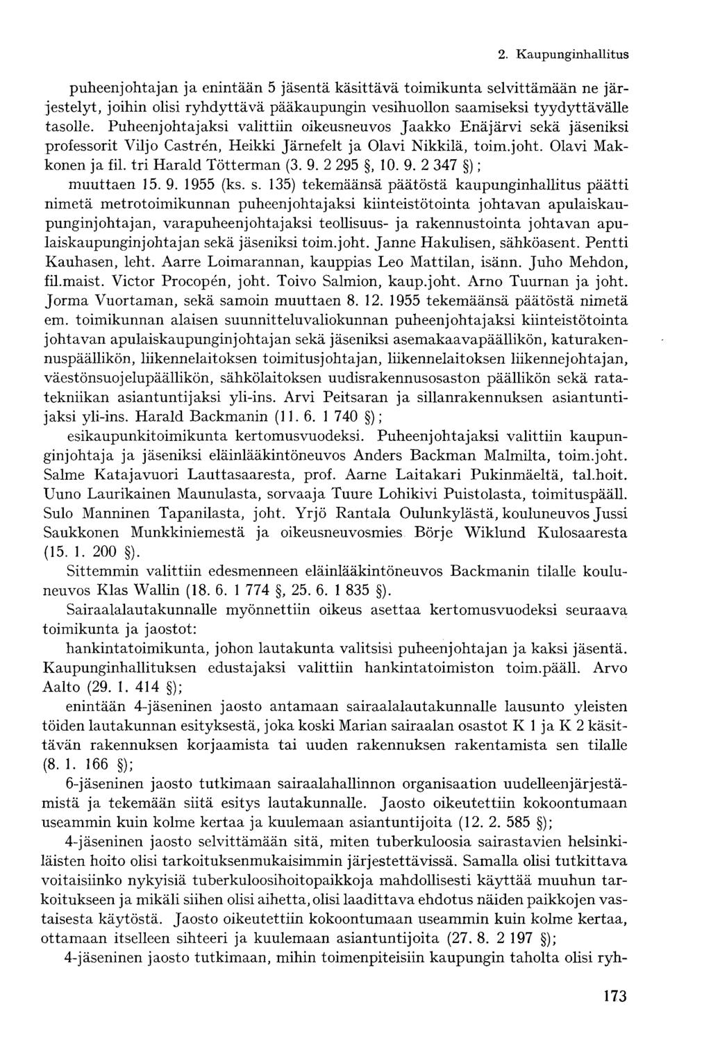 puheenjohtajan ja enintään 5 jäsentä käsittävä toimikunta selvittämään ne järjestelyt, joihin olisi ryhdyttävä pääkaupungin vesihuollon saamiseksi tyydyttävälle tasolle.