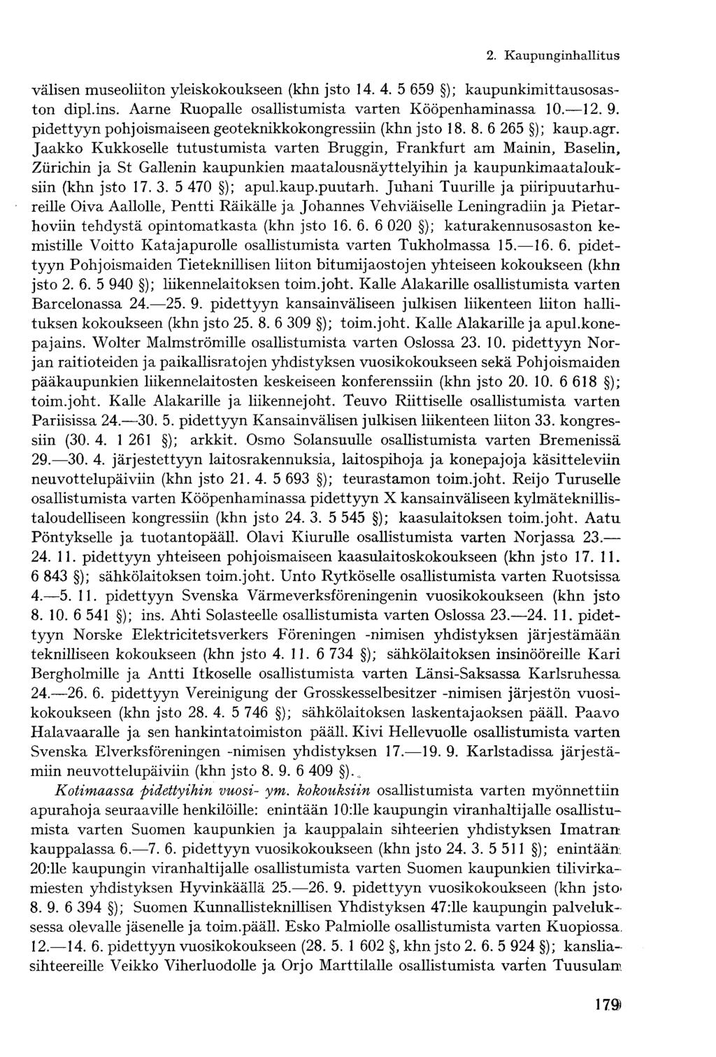 välisen museoliiton yleiskokoukseen (khn jsto 14. 4. 5 659 ); kaupunkimittausosaston dipl.ins. Aarne Ruopalle osallistumista varten Kööpenhaminassa 10. 12. 9.