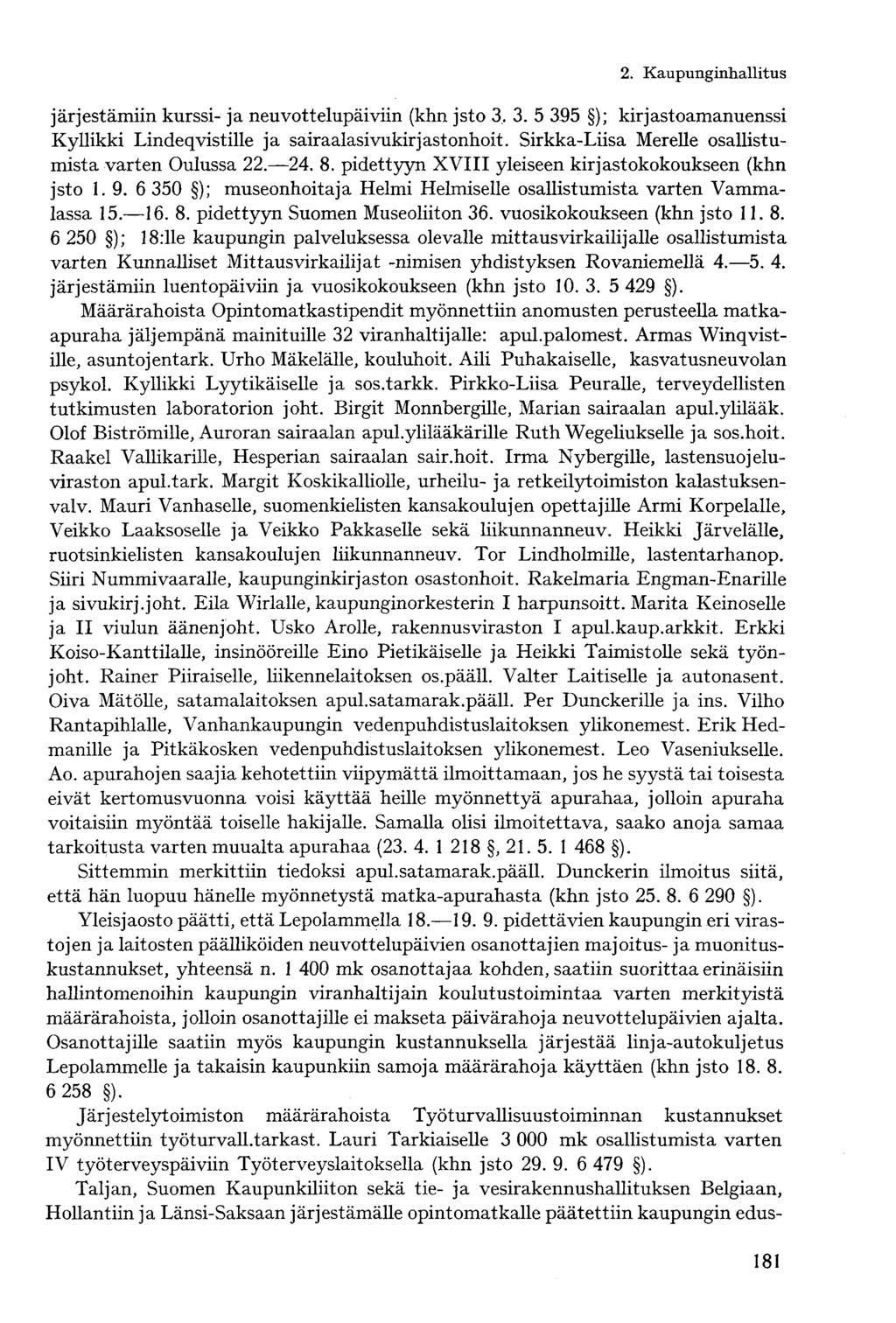 järjestämiin kurssi- ja neuvottelupäiviin (khn jsto 3, 3. 5 395 ); kirjastoamanuenssi Kyllikki Lindeqvistille ja sairaalasivukirjastonhoit. Sirkka-Liisa Merelle osallistumista varten Oulussa 22. 24.