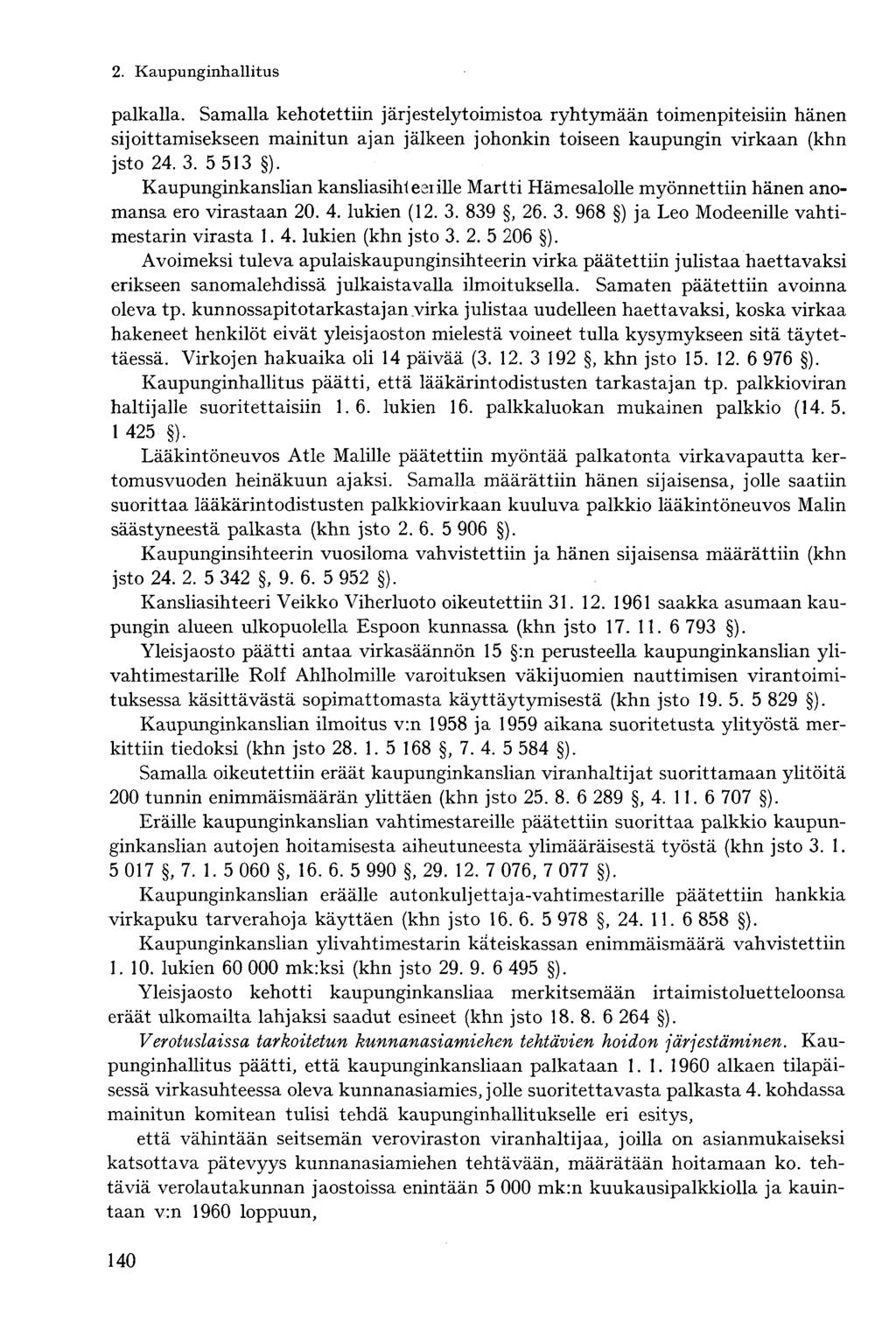 palkalla. Samalla kehotettiin järjestelytoimistoa ryhtymään toimenpiteisiin hänen sijoittamisekseen mainitun ajan jälkeen johonkin toiseen kaupungin virkaan (khn jsto 24. 3. 5 513 ).