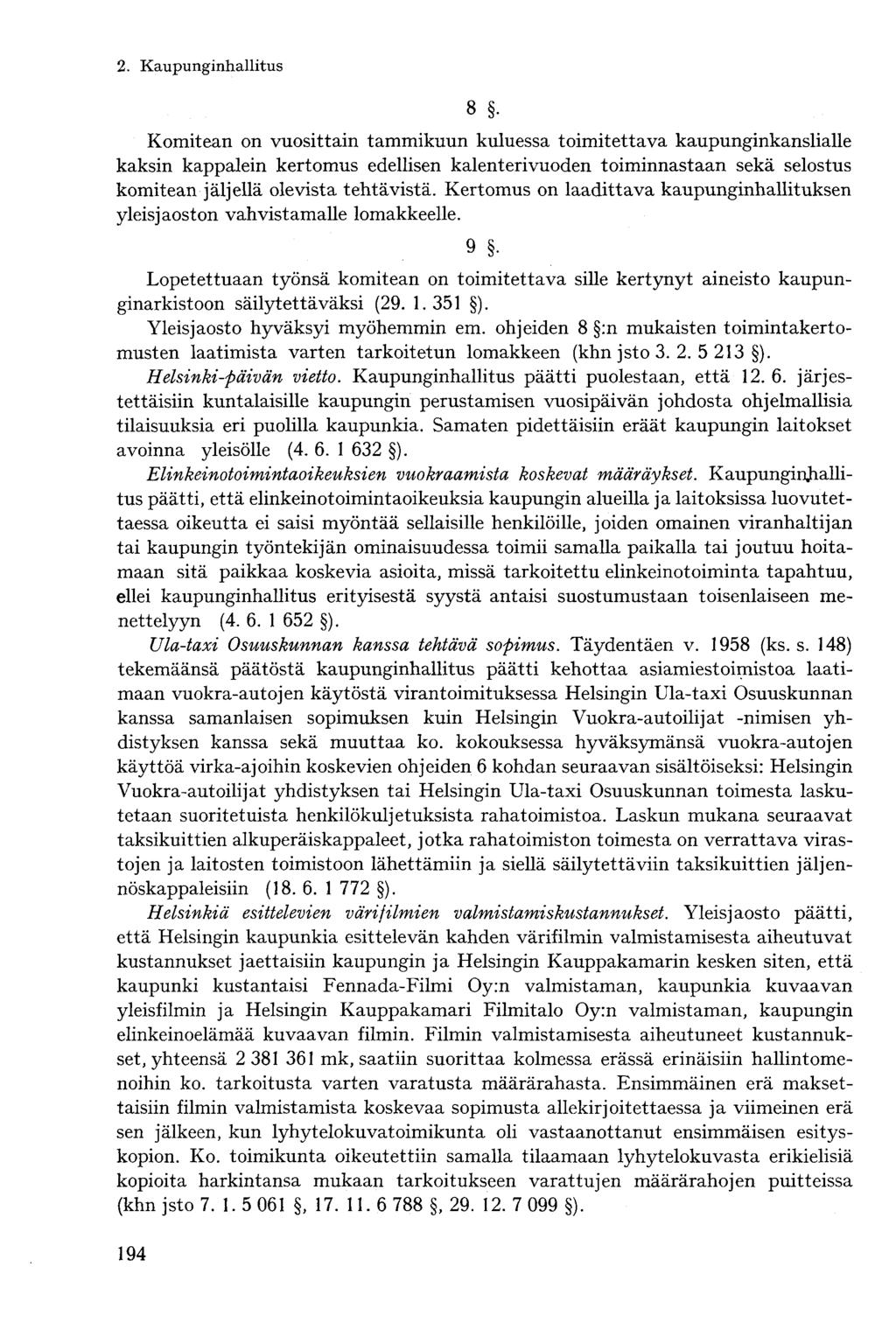 8 Komitean on vuosittain tammikuun kuluessa toimitettava kaupunginkanslialle kaksin kappalein kertomus edellisen kalenterivuoden toiminnastaan sekä selostus komitean jäljellä olevista tehtävistä.