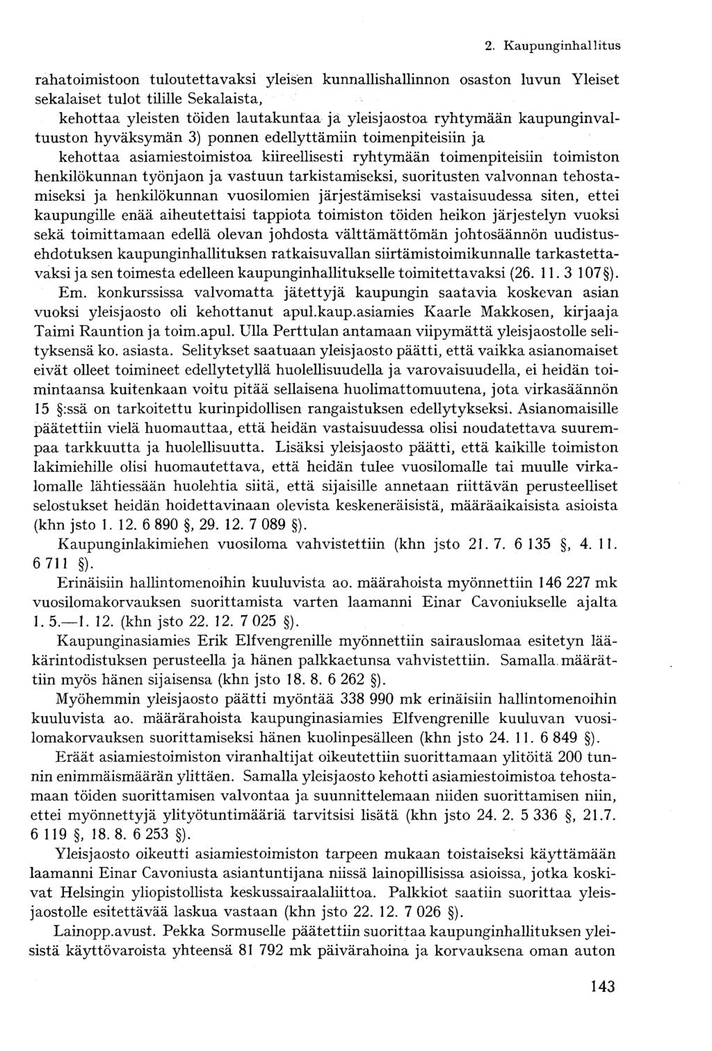 rahatoimistoon tuloutettavaksi yleisen kunnallishallinnon osaston luvun Yleiset sekalaiset tulot tilille Sekalaista, kehottaa yleisten töiden lautakuntaa ja yleis jaostoa ryhtymään