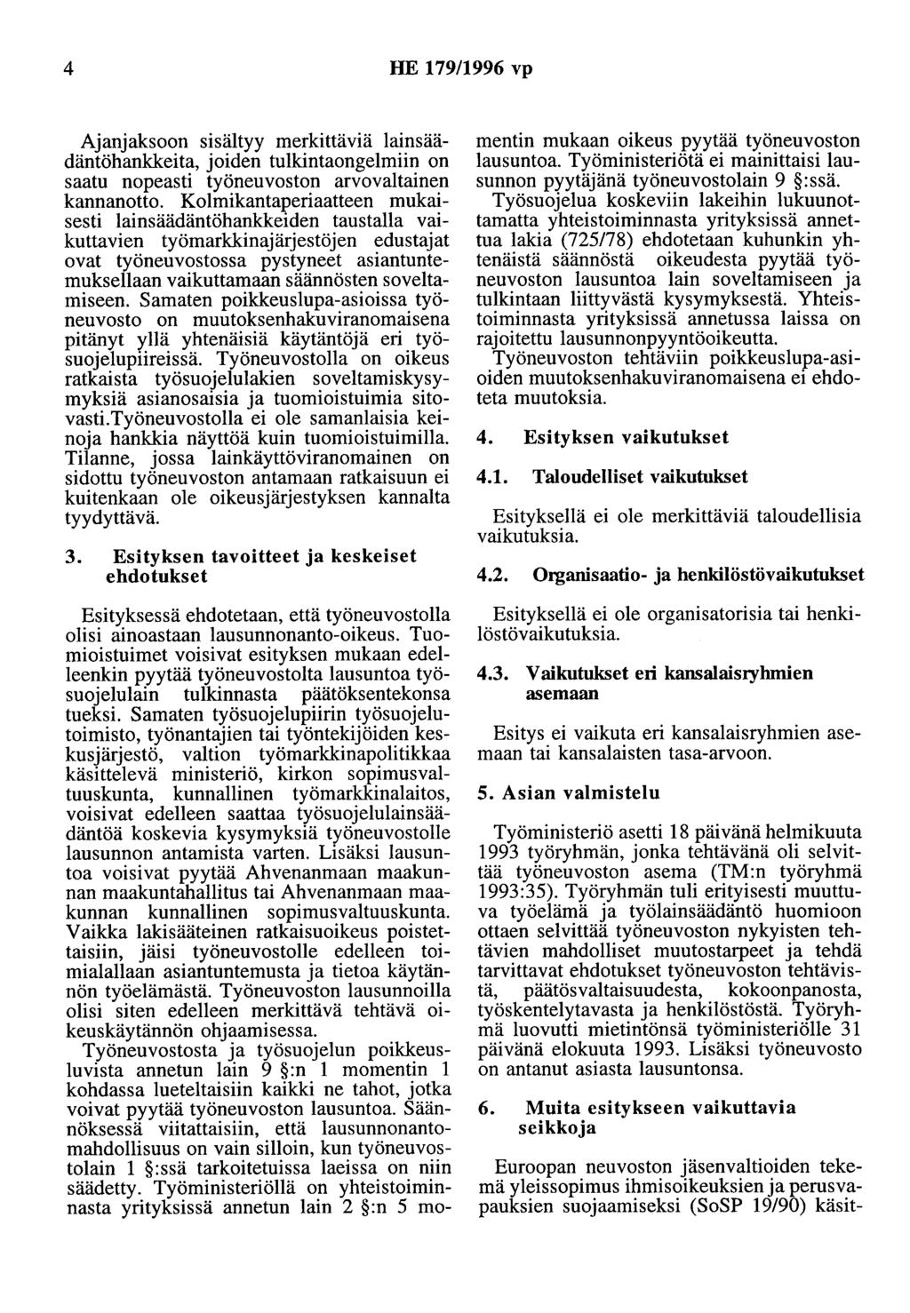 4 HE 179/1996 vp Ajanjaksoon sisältyy merkittäviä lainsäädäntöhankkeita, joiden tulkintaongelmiin on saatu nopeasti työneuvoston arvovaltainen kannanotto.