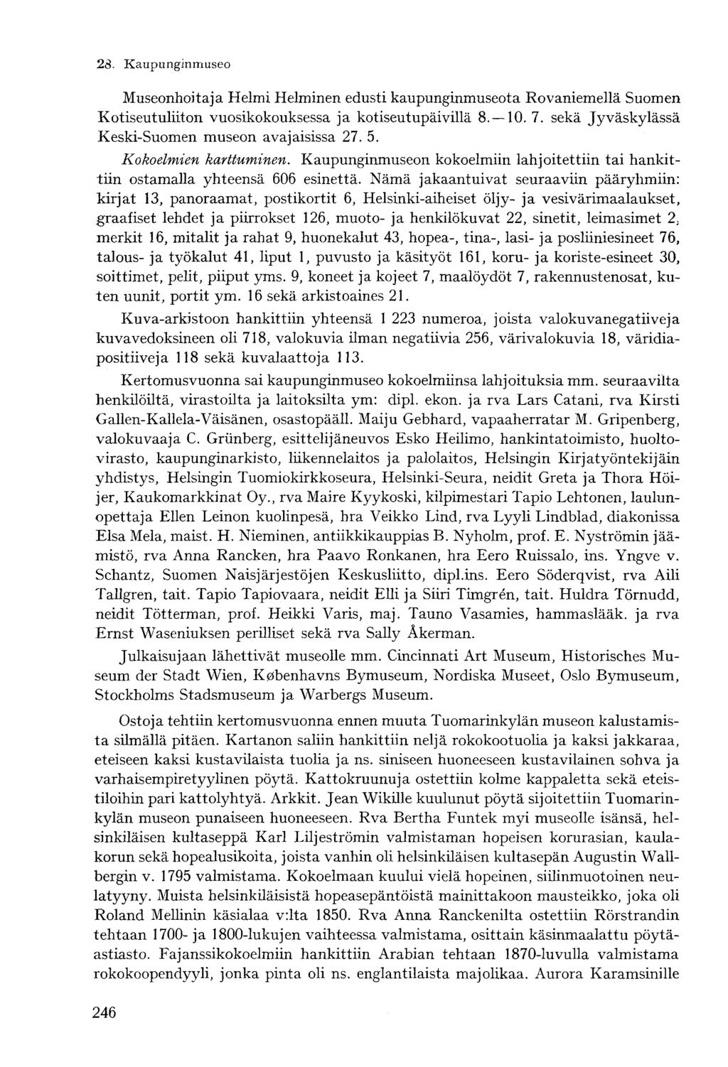 Museonhoitaja Helmi Helminen edusti kaupunginmuseota Rovaniemellä Suomen Kotiseutuliiton vuosikokouksessa ja kotiseutupäivillä 8. 10. 7. sekä Jyväskylässä Keski-Suomen museon avajaisissa 27. 5.