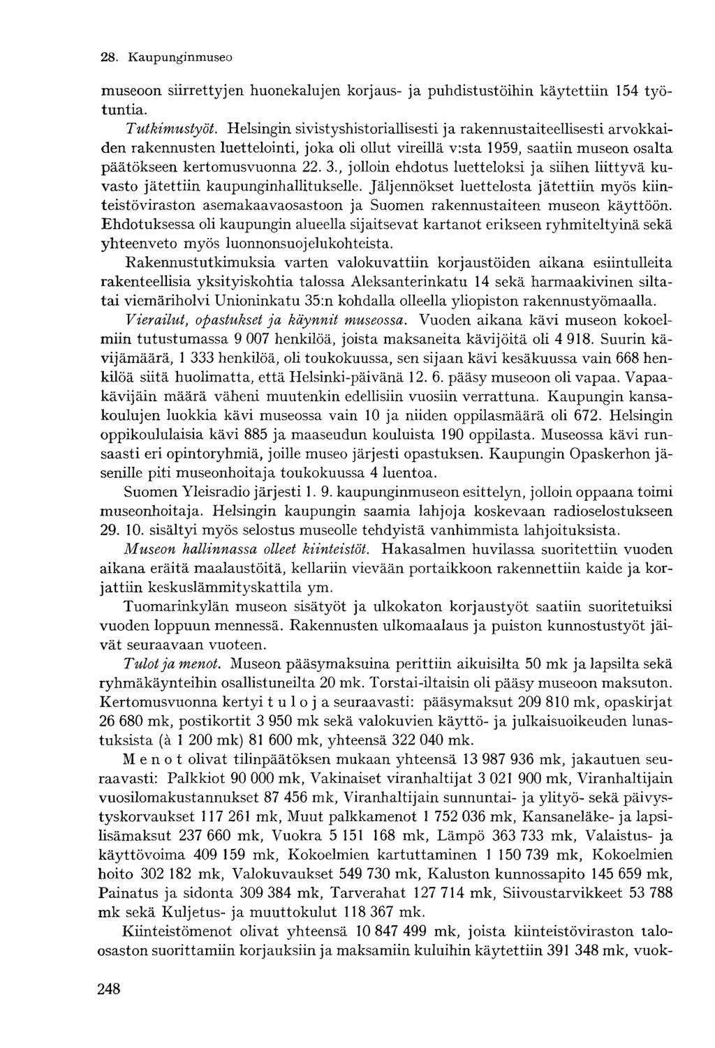 museoon siirrettyjen huonekalujen korjaus- ja puhdistustöihin käytettiin 154 työtuntia. Tutkimustyöt.