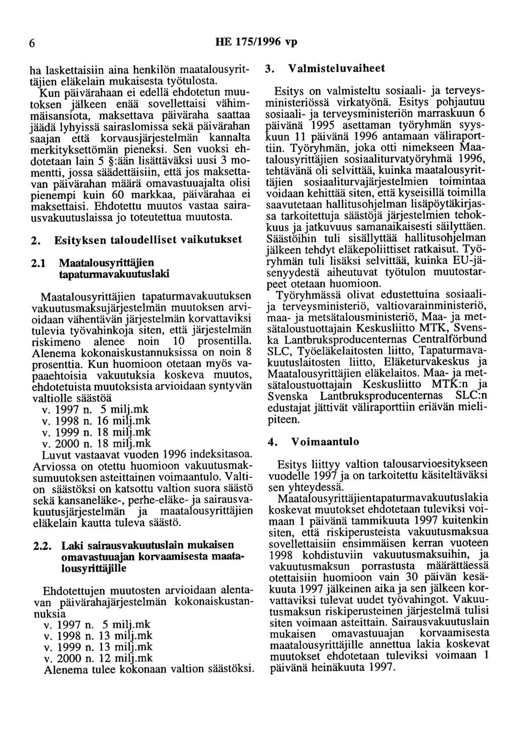 6 HE 175/1996 vp ha laskettaisiin aina henkilön maatalousyrittäjien eläkelain mukaisesta työtulosta.