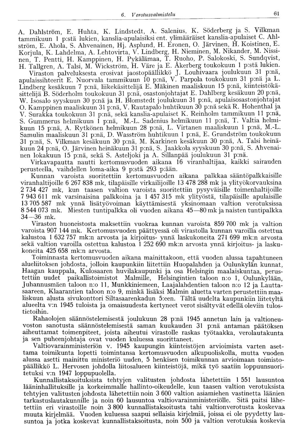 61 6. V erotus valmistelu A. Dahlström, E. Huhta, K. Lindstedt, A. Salenius, K. Söderberg ja S. Vilkman tammikuun 1 p:stä lukien, kanslia-apulaisiksi ent. ylimääräiset kanslia-apulaiset C.