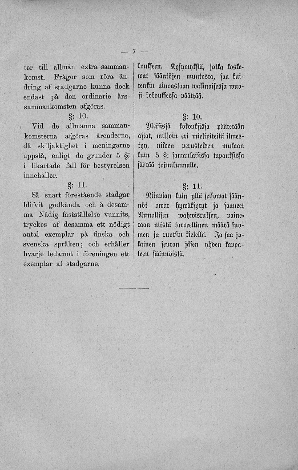 ter till allmän extra samman- I fouffeen. Kysymyksiä, jotka kostewat sääntöjen muutosta, saa kmtenkin ainoastaan wakinaisessa wuosi kokouksessa pänttää. komst.