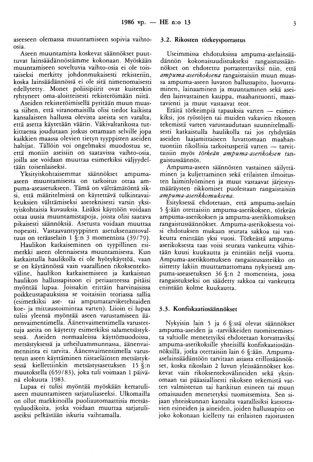 1986 vp. - HE n:o 13 3 aseeseen olemassa muuntamiseen sopivia vaihtoosia. Aseen muuntamista koskevat säännökset puuttuvat lainsäädännöstämme kokonaan.