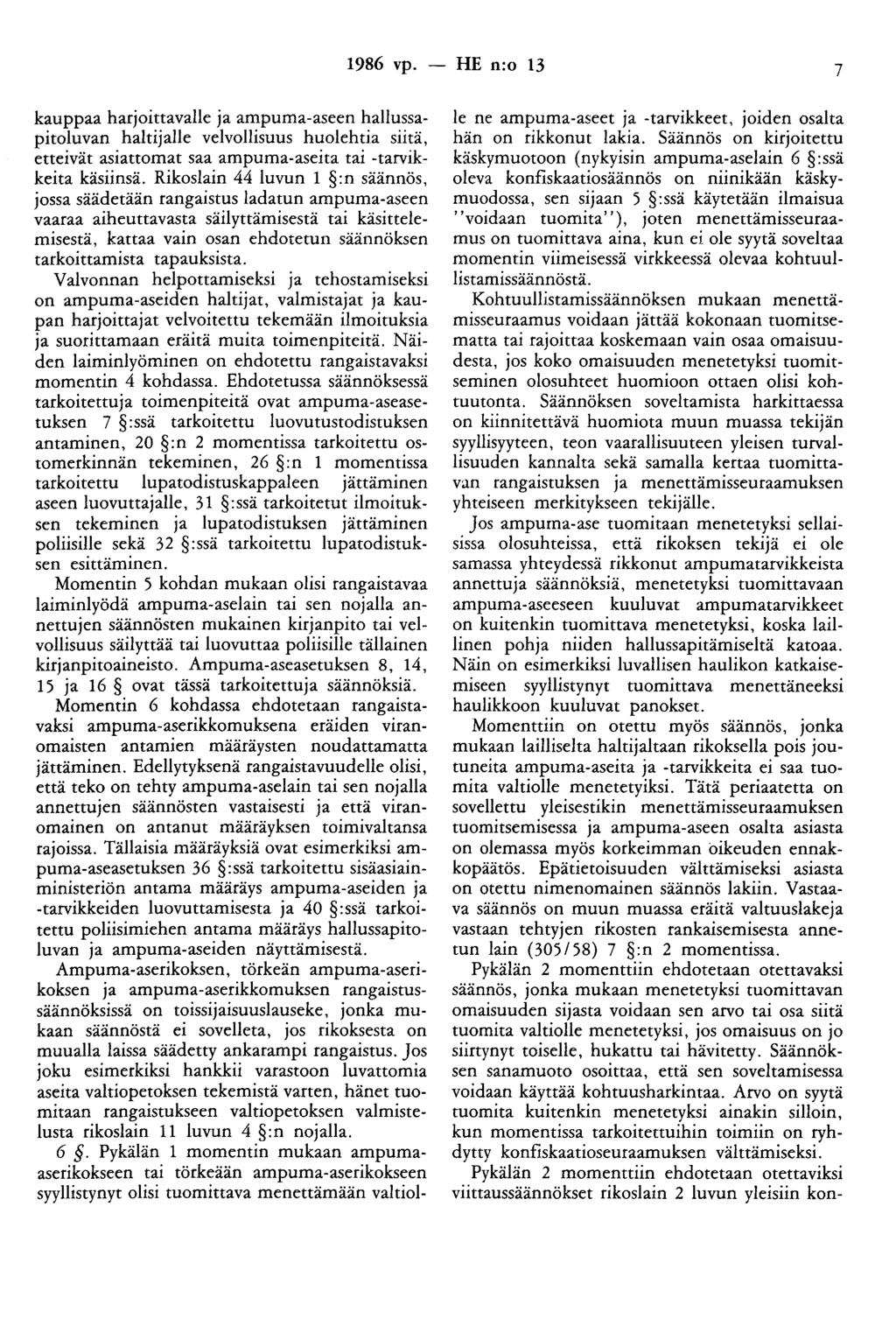 1986 vp. - HE n:o 13 7 kauppaa harjoittavalle ja ampuma-aseen hallussapitoluvan haltijalle velvollisuus huolehtia siitä, etteivät asiattomat saa ampuma-aseita tai -tarvikkeita käsiinsä.