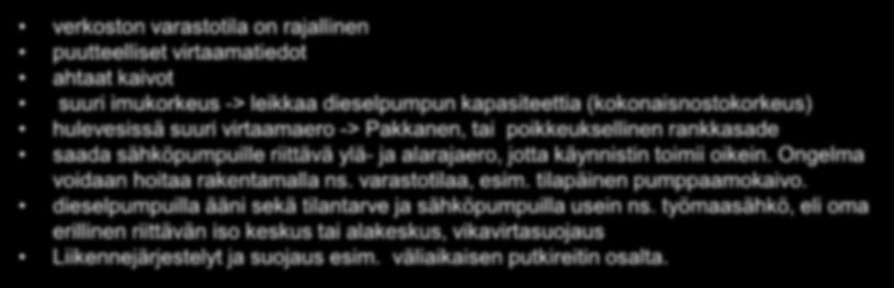 Haasteet verkoston varastotila on rajallinen puutteelliset virtaamatiedot ahtaat kaivot suuri imukorkeus -> leikkaa dieselpumpun kapasiteettia