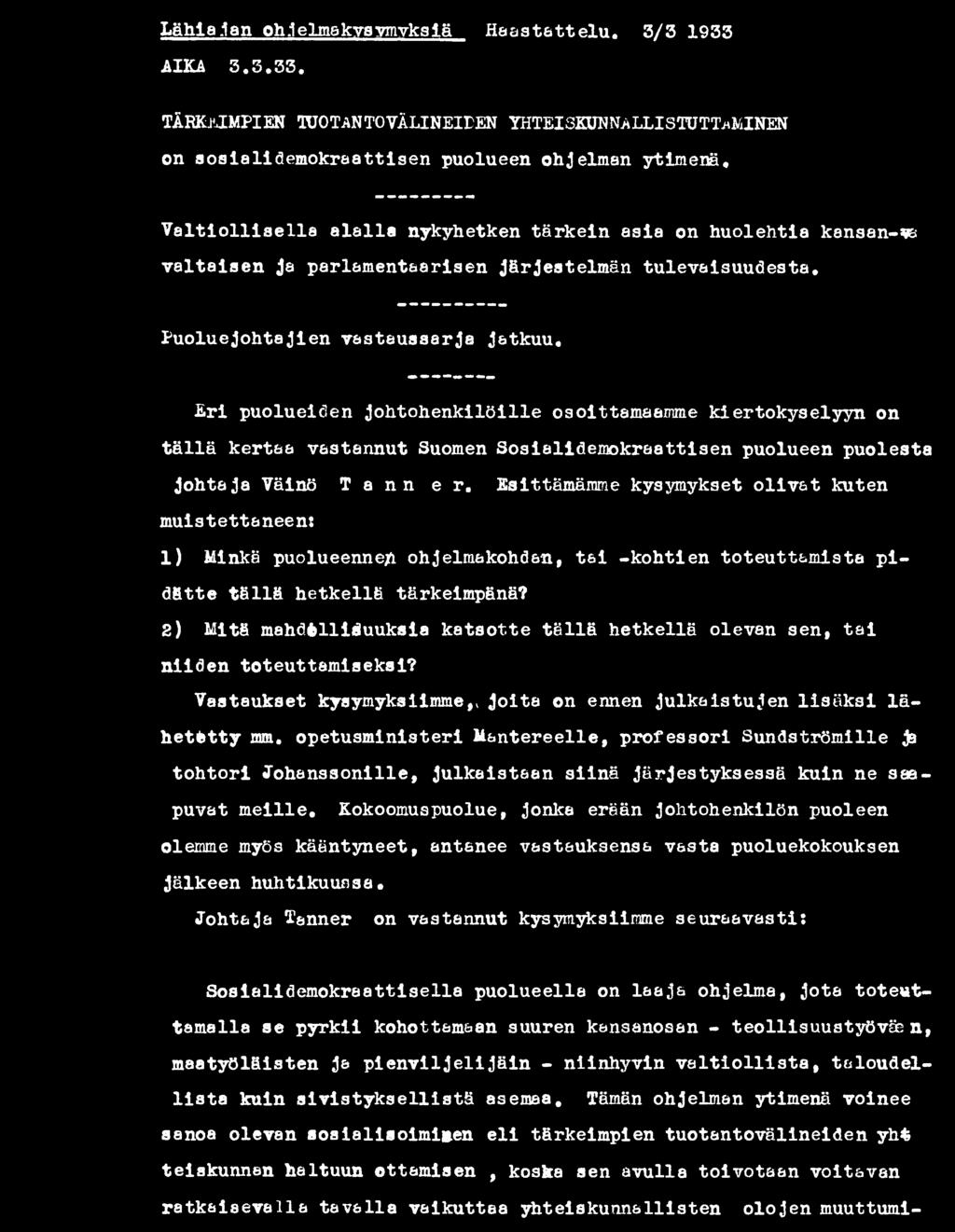 2) Mitä mahdollisuuksia katsotte tällä hetkellä olevan sen, tai niiden toteuttamiseksi? Vastaukset kysymyksiimme,» Joita on ennen julkaistujen lisäksi lähetetty mm.