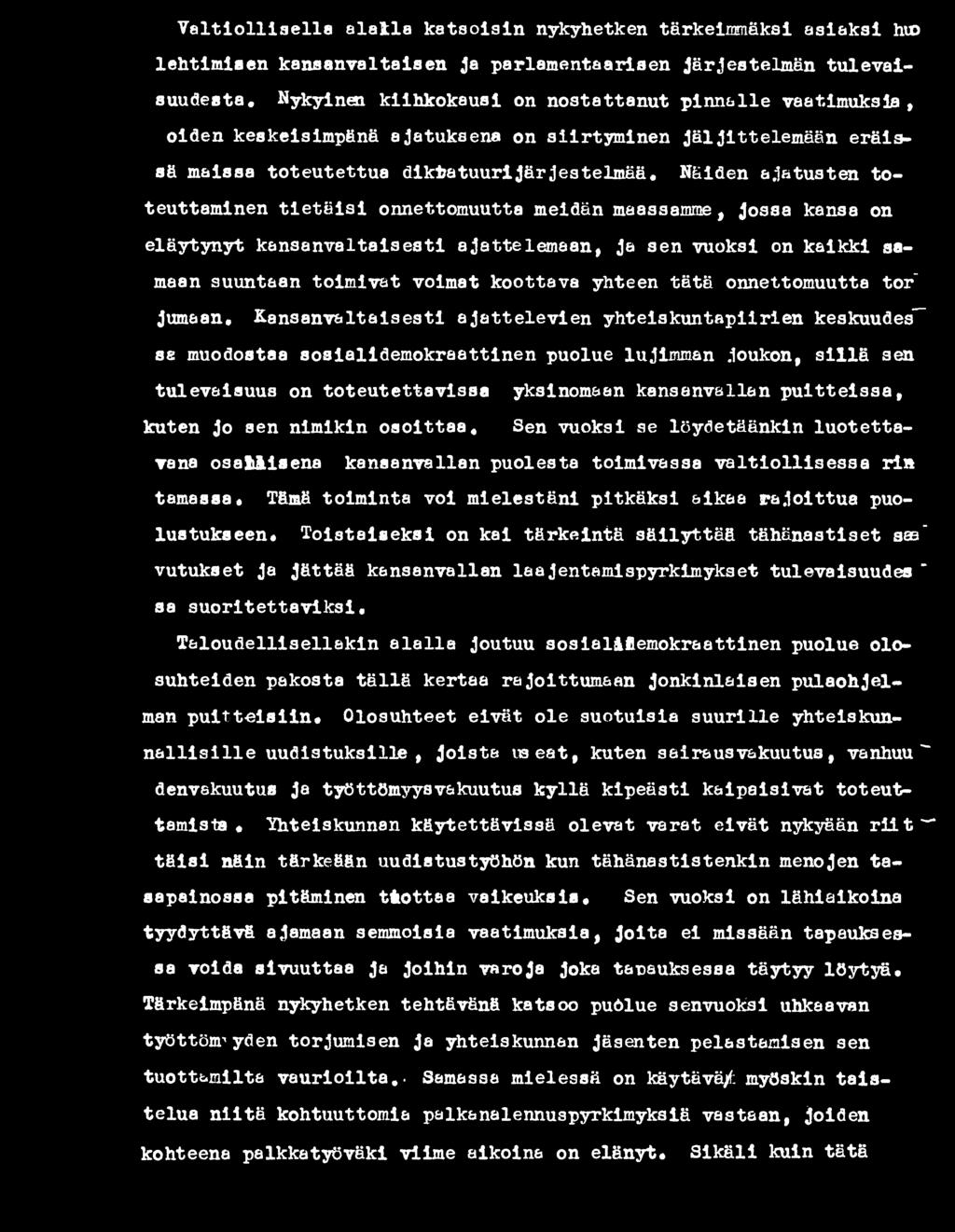 toteutettavissa yksinomaan kansanvallan puitteissa, kuten Jo sen nimikin osoittaa. Sen vuoksi se löydetäänkin luotettavana osallisena kansanvallan puolesta toimivassa valtiollisessa rin tamassa.