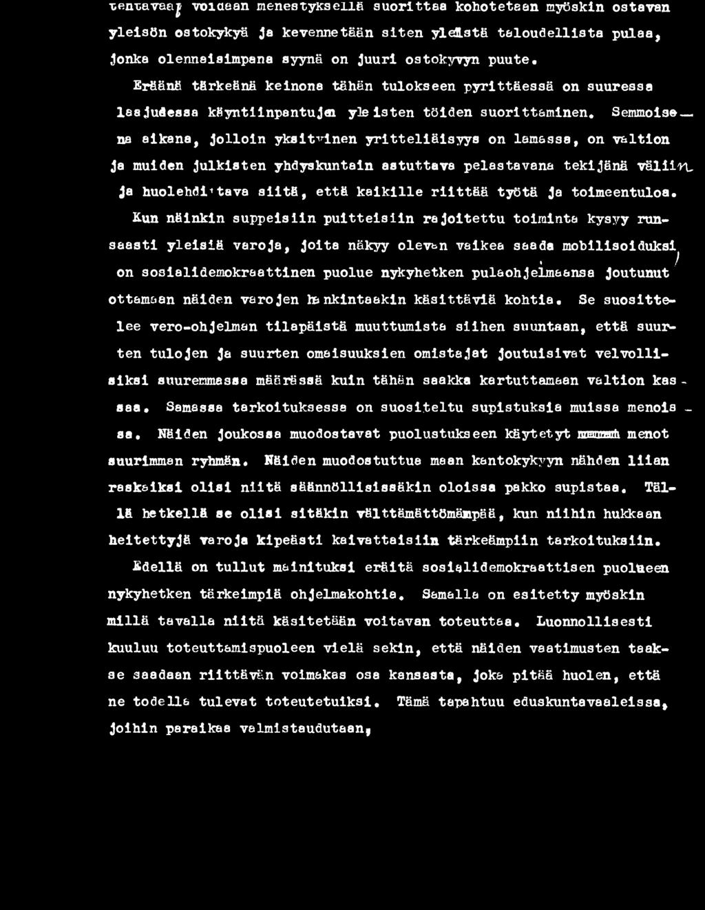 Kun näinkin suppeisiin puitteisiin rajoitettu toiminta kysyy runsaasti yleisiä varoja, joita näkyy olevan vaikea saada mobilisoiduksi ) on sosialidemokraattinen puolue nykyhetken pulaohjelmaansa