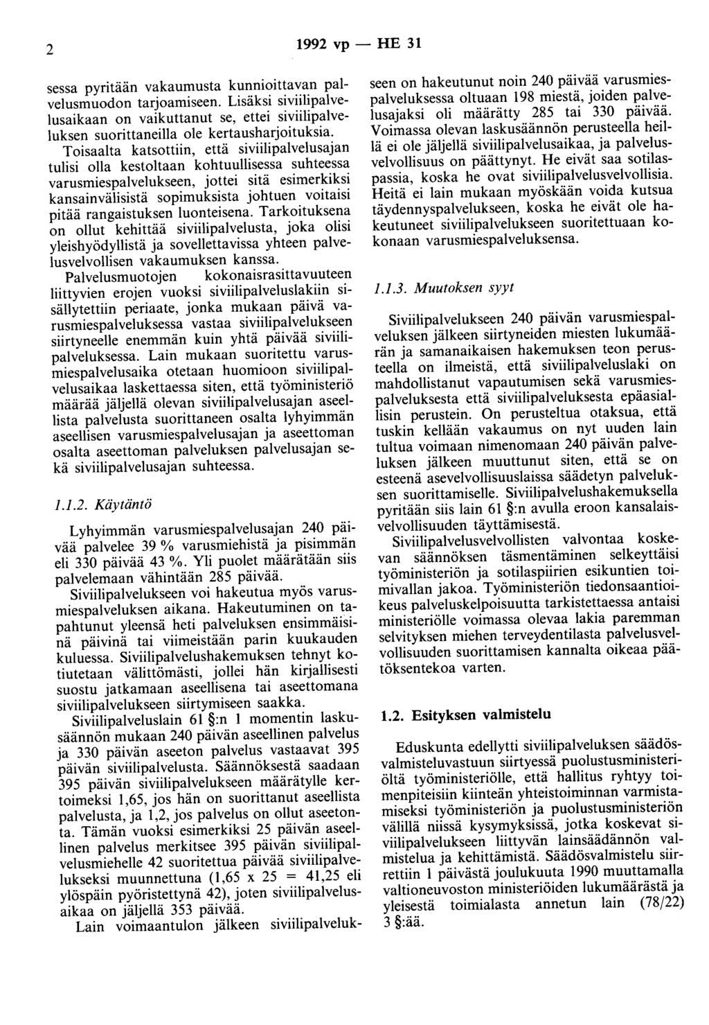 2 1992 vp- HE 31 sessa pyritään vakaumusta kunnioittavan palvelusmuodon tarjoamiseen. Lisäksi siviilipalvelusaikaan on vaikuttanut se, ettei siviilipalveluksen suorittaneilla ole kertausharjoituksia.