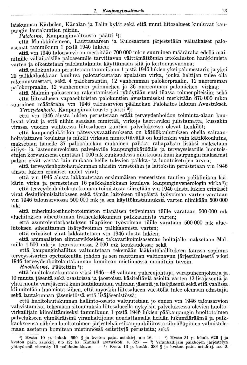 1. Kaupunginva Ituusto 13 laiskunnan Kärbölen, Kanalan ja Talin kylät sekä että muut liitosalueet kuuluvat kaupungin lautakuntien piiriin. Palotoimi.