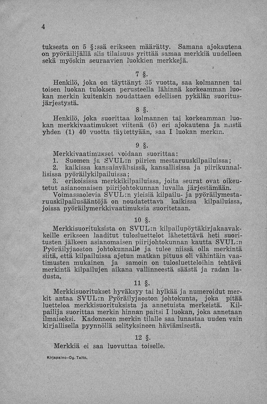 4 tuksesta on 5 :ssä erikseen määrätty. Samana ajokautena on pyöräilijällä siis tilaisuus yrittää samaa merkkiä uudelleen sekä myöskin seuraavien luokkien merkkejä.