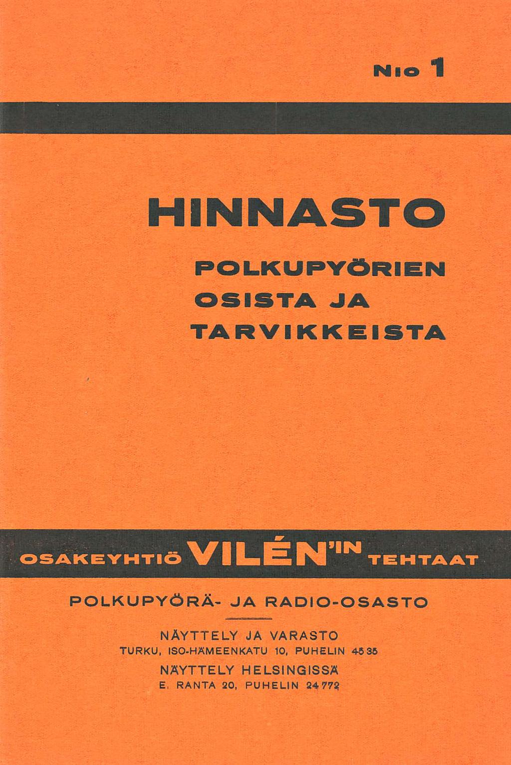 Nio 1 HINNASTO POLKUPYÖRIEN OSISTA JA TARVIKKEISTA OSAKEYHTIÖ Vilén'in tehtaat POLKUPYÖRÄ- JA RADIO-OSASTO