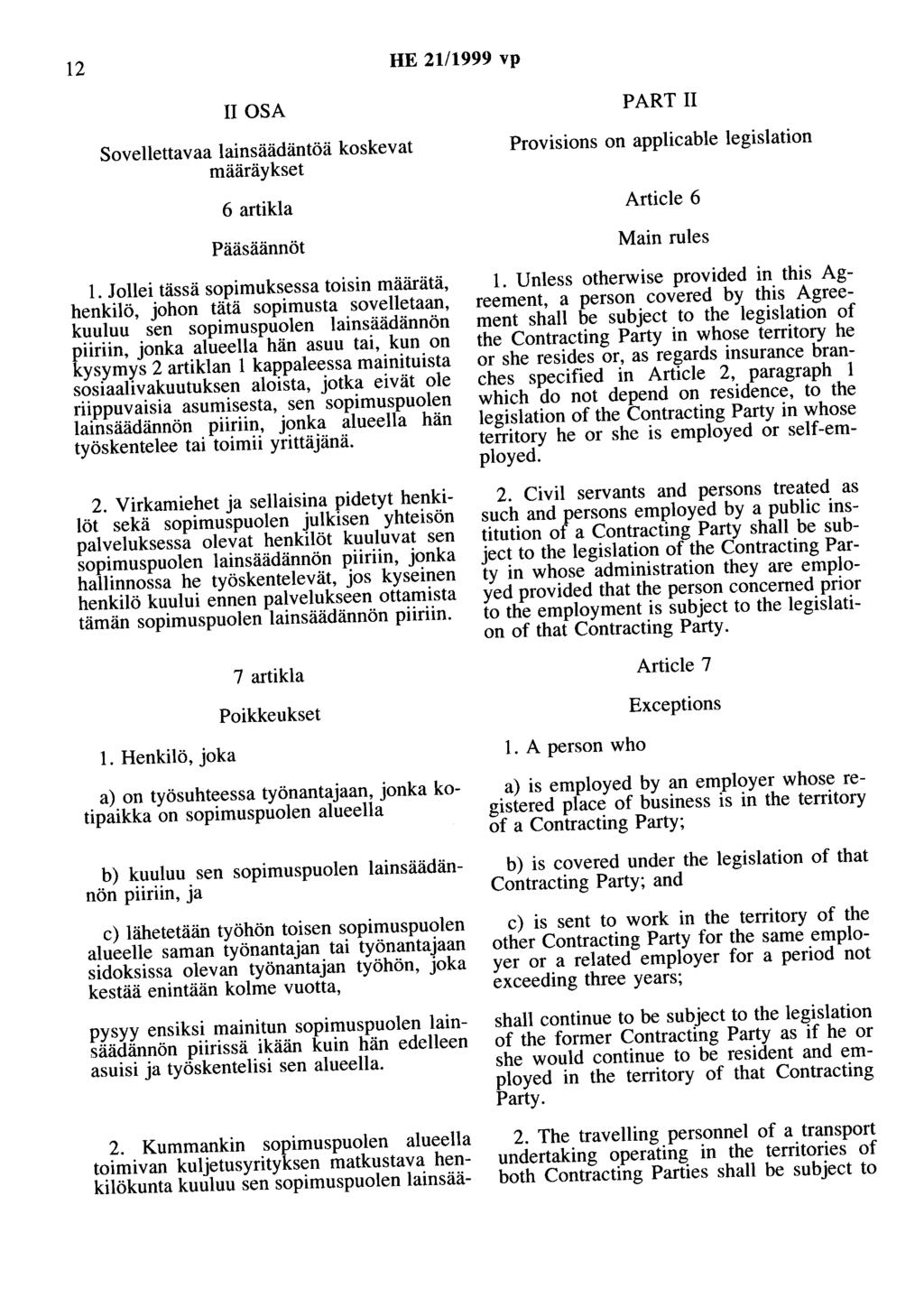 12 HE 21/1999 vp II OSA Sovellettavaa lainsäädäntöä koskevat määräykset 6 artikla Pääsäännöt 1.