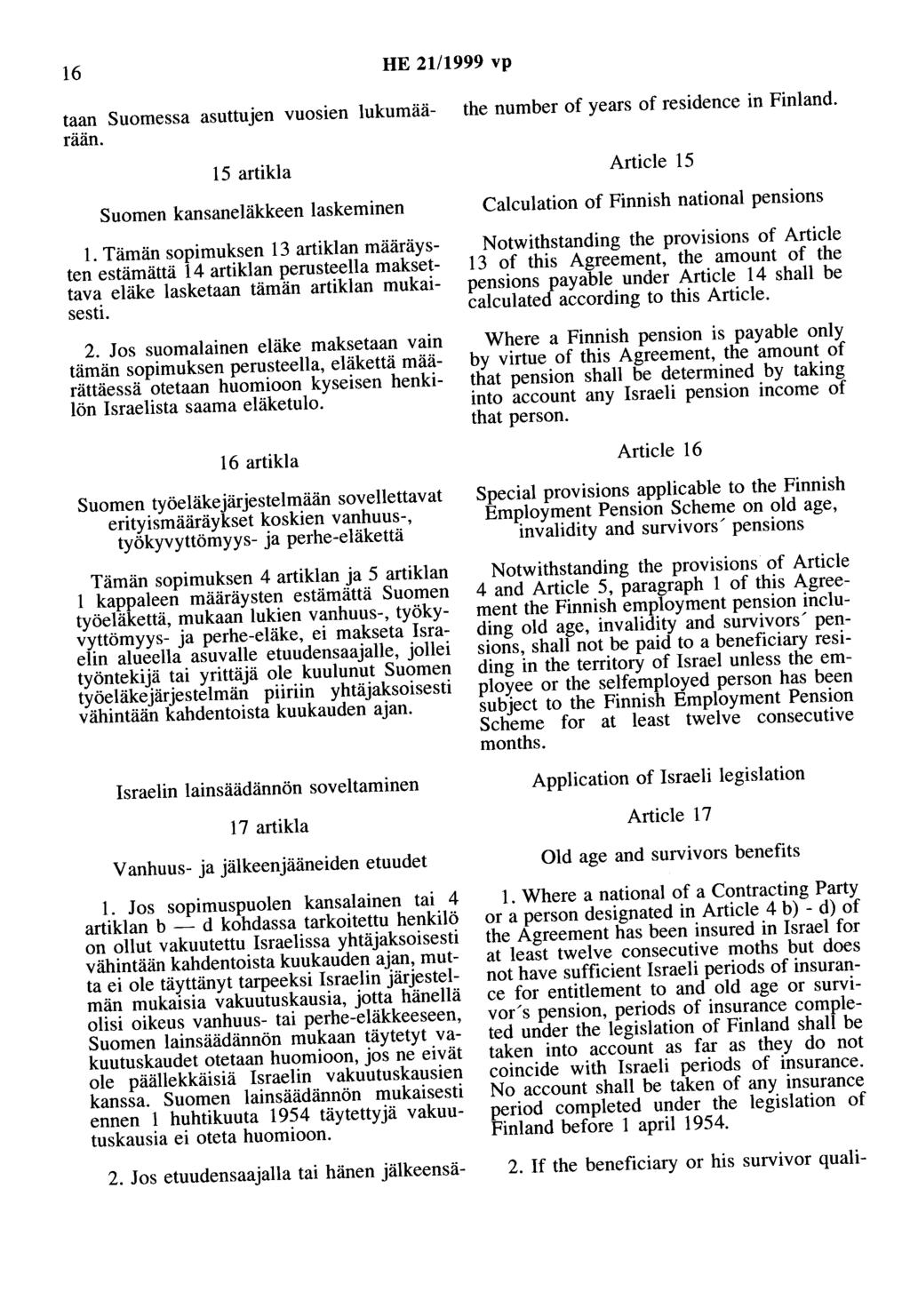 16 HE 21/1999 vp taan Suomessa asuttujen vuosien lukumäärään. 15 artikla Suomen kansaneläkkeen laskeminen 1.