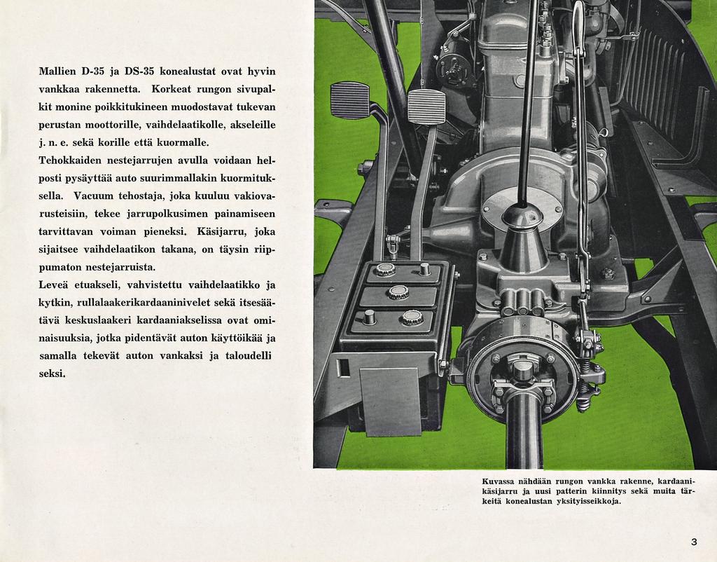 Mallien D-35 ja DS-35 konealustat ovat hyvin vankkaa rakennetta. Korkeat rungon sivupalkit monine poikkitukineen muodostavat tukevan perustan moottorille, vaihdelaatikolle, akseleille j. n. e.