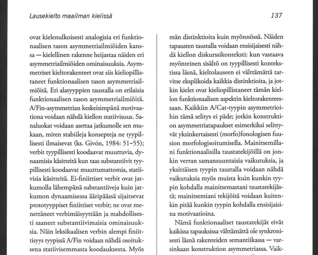 Lausekielto maailman kielissä ovat kielenulkoisesti analogisia eri funktionaalisen tason asymmetriailmiöiden kanssa - kielellinen rakenne heijastaa näiden eri asymmetriailmiöiden ominaisuuksia.