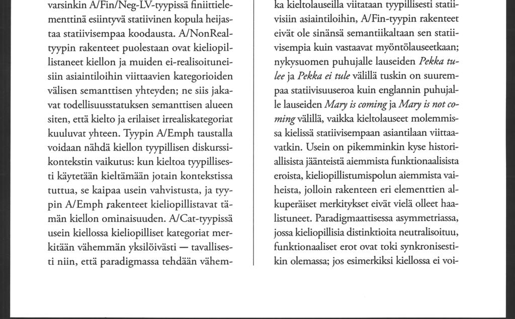 AlFin-asymmetrian keskeisimpänä motivaationa voidaan nähdä kiellon statiivisuus. Sanaluokat voidaan asettaa jatkumolle sen mukaan, miten stabiileja konsepteja ne tyypillisesti ilmaisevat (ks.