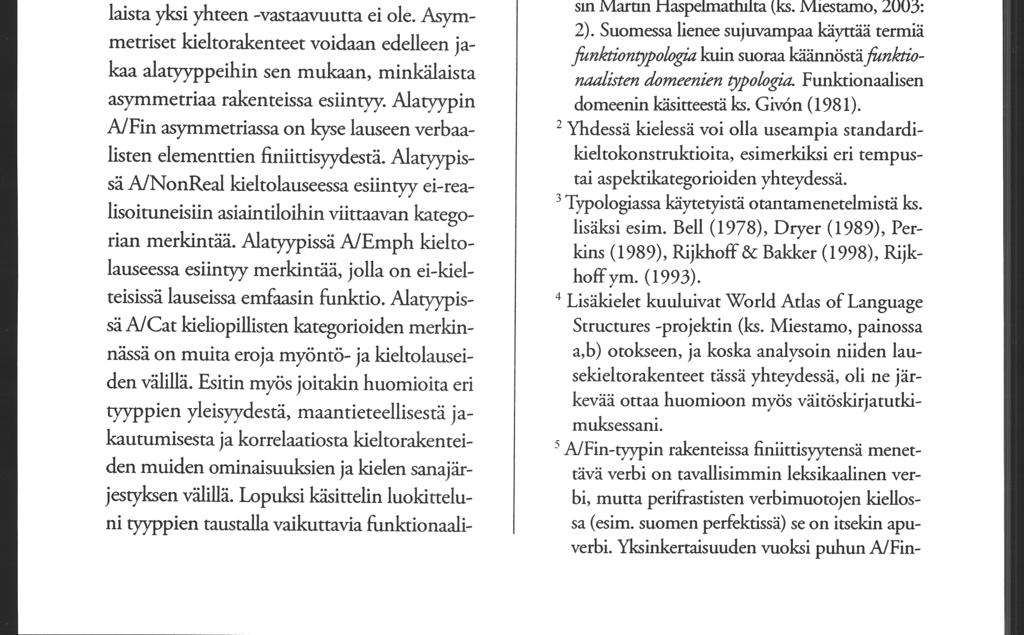 138 Matti Miestamo da tehdä jotakin myönnössä tehtävää aspektidistinktiota, aspektikategorioiden funktioissa on eroja myönnön ja kiellon välillä.